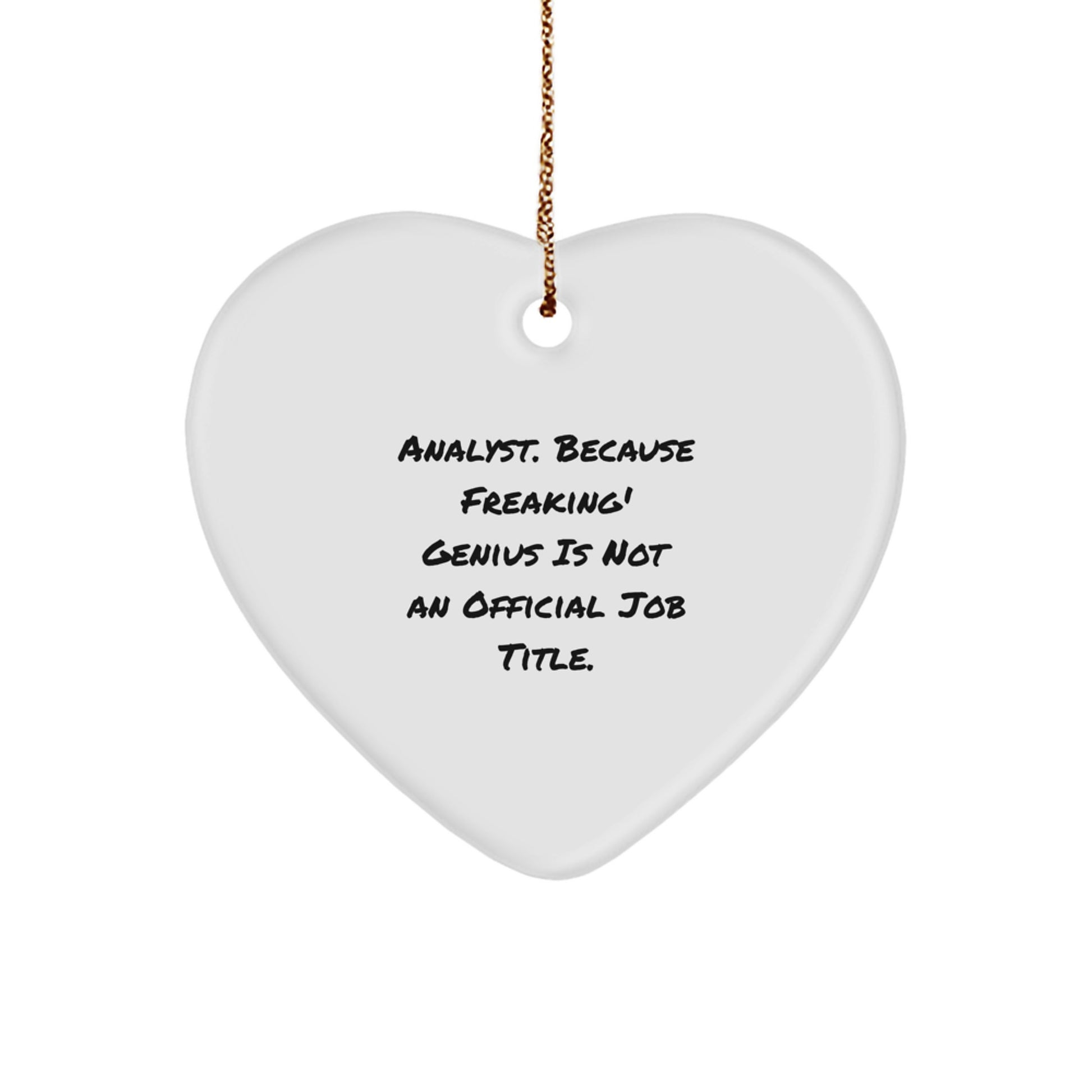 Funny Analyst Gifts from Friends, Christmas Unique Heart Ornaments for Men, Women, Coworkers, Family, 'Analyst. Because Freaking' genius Is Not An Official Job Title.' Quote - Image 1
