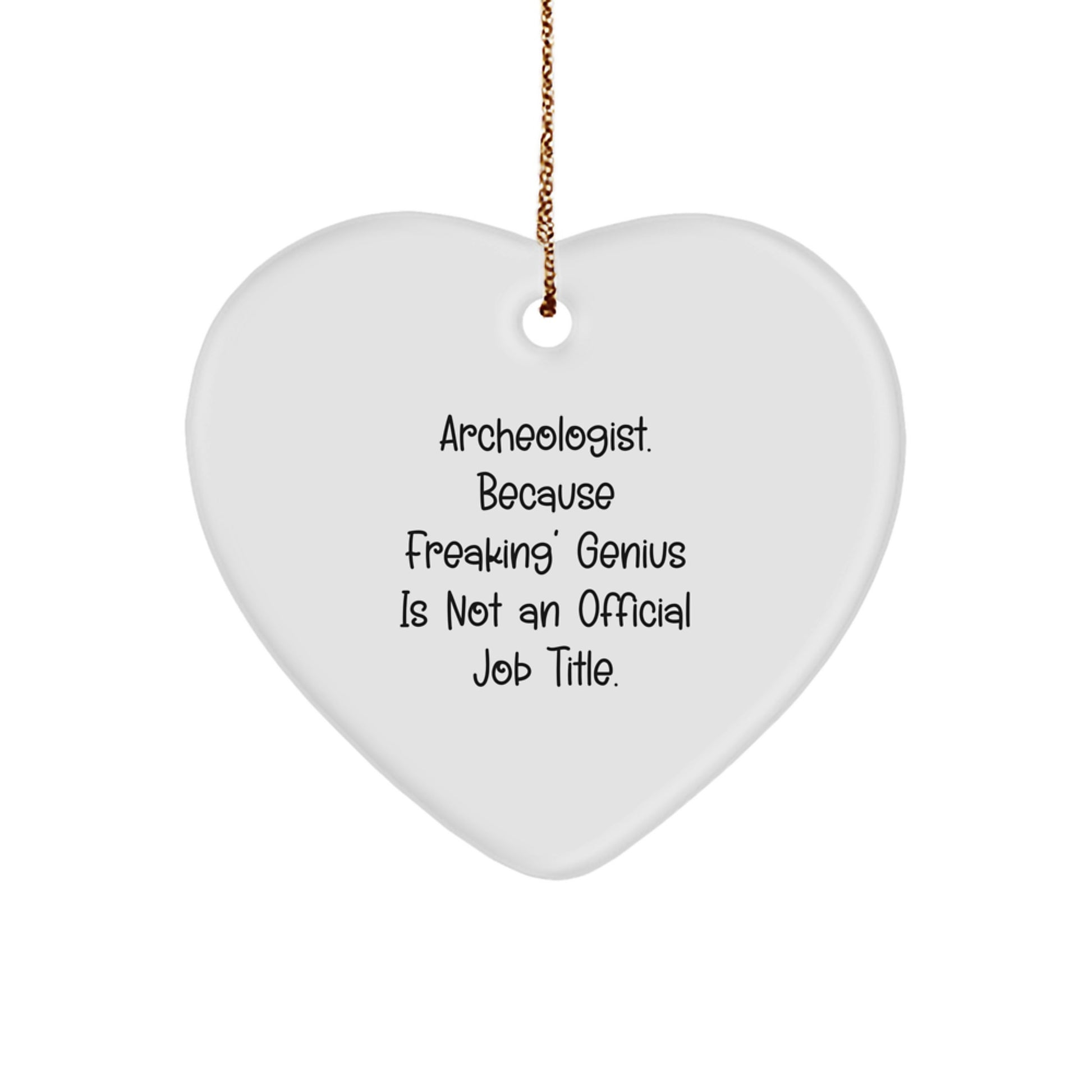 Funny Archeologist Heart Ornament Gifts from Friends for Christmas - Because Freaking' genius Is Not Official Job Title - Image 1