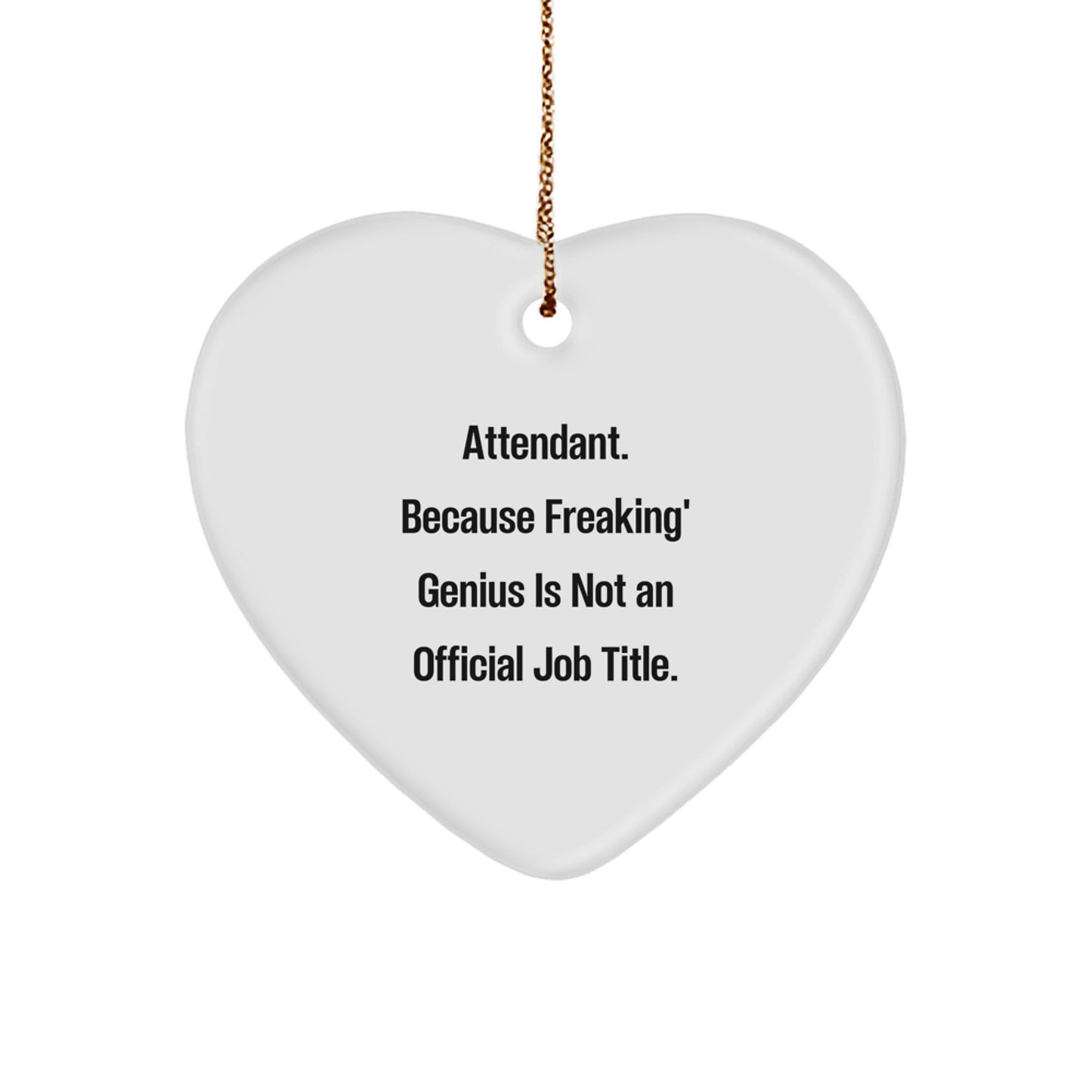 Funny Attendant Gifts from Friends for Christmas Unique Heart Ornaments, 'Attendant. Because Freaking' genius Is Not An Official Job Title.' - Image 1