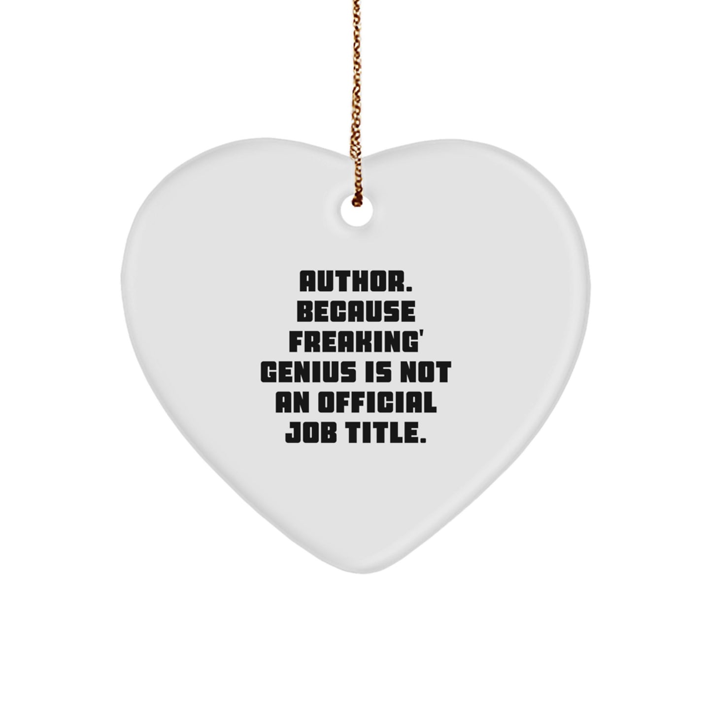 Funny Author Gifts from Men, Women, Coworkers, Family for Authors, Christmas Unique Heart Ornament with 'Author. Because Freaking' genius Is Not An Official Job Title.' Quote - Image 1