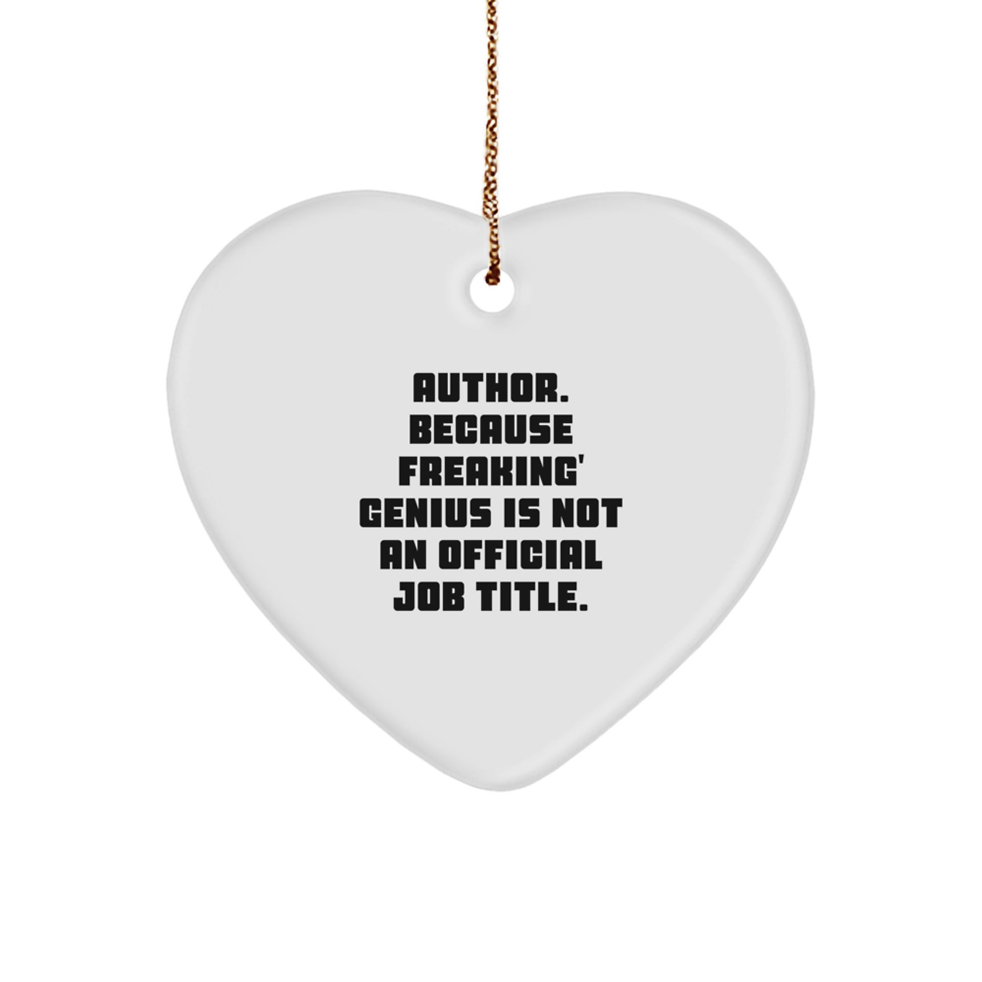 Funny Author Gifts from Men, Women, Coworkers, Family for Authors, Christmas Unique Heart Ornament with 'Author. Because Freaking' genius Is Not An Official Job Title.' Quote - Image 1