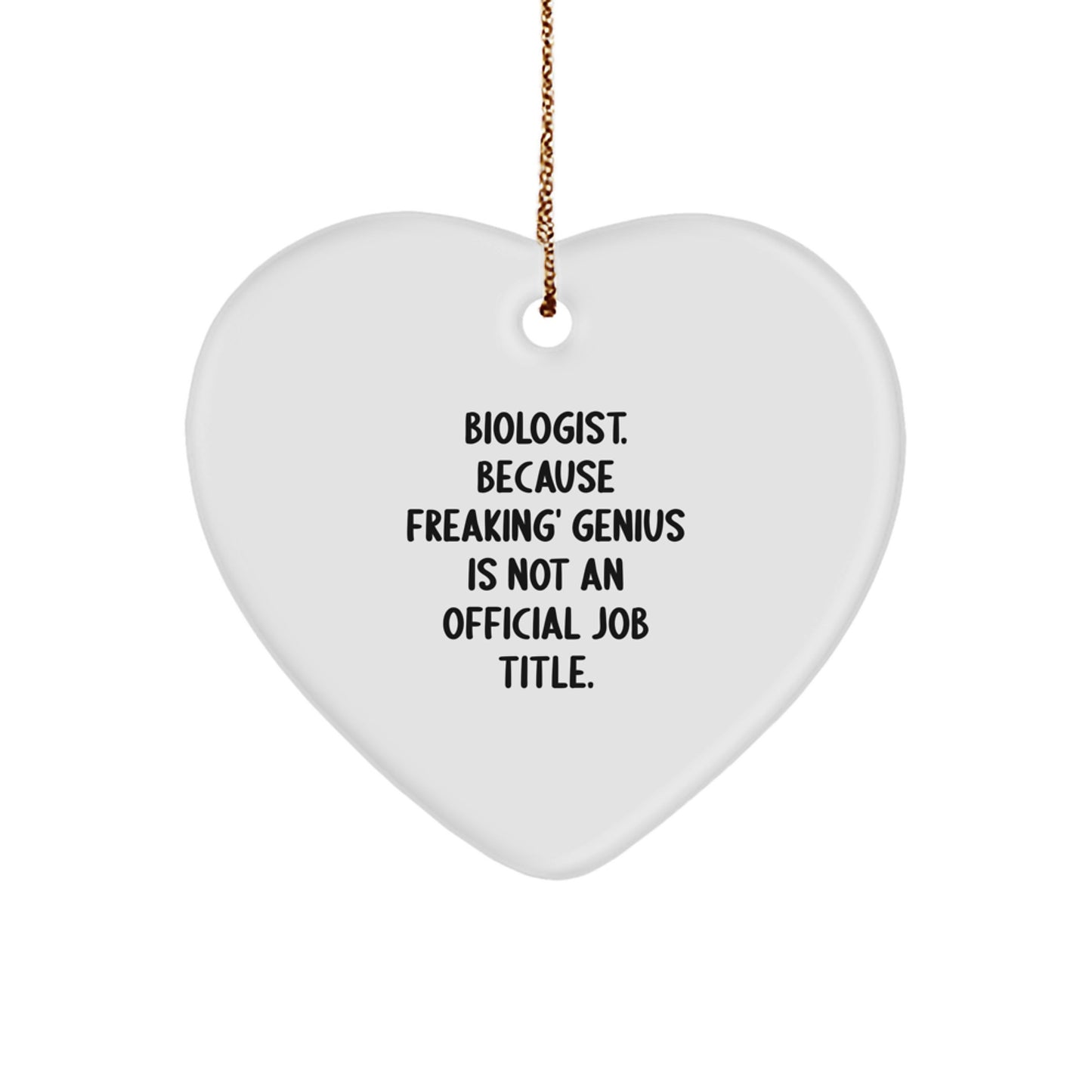 Funny Biologist Heart Ornament Gifts from Friends for Men or Women, Christmas Unique Decorations, 'Biologist. Because Freaking' genius Is Not An Official Job Title.' - Image 1