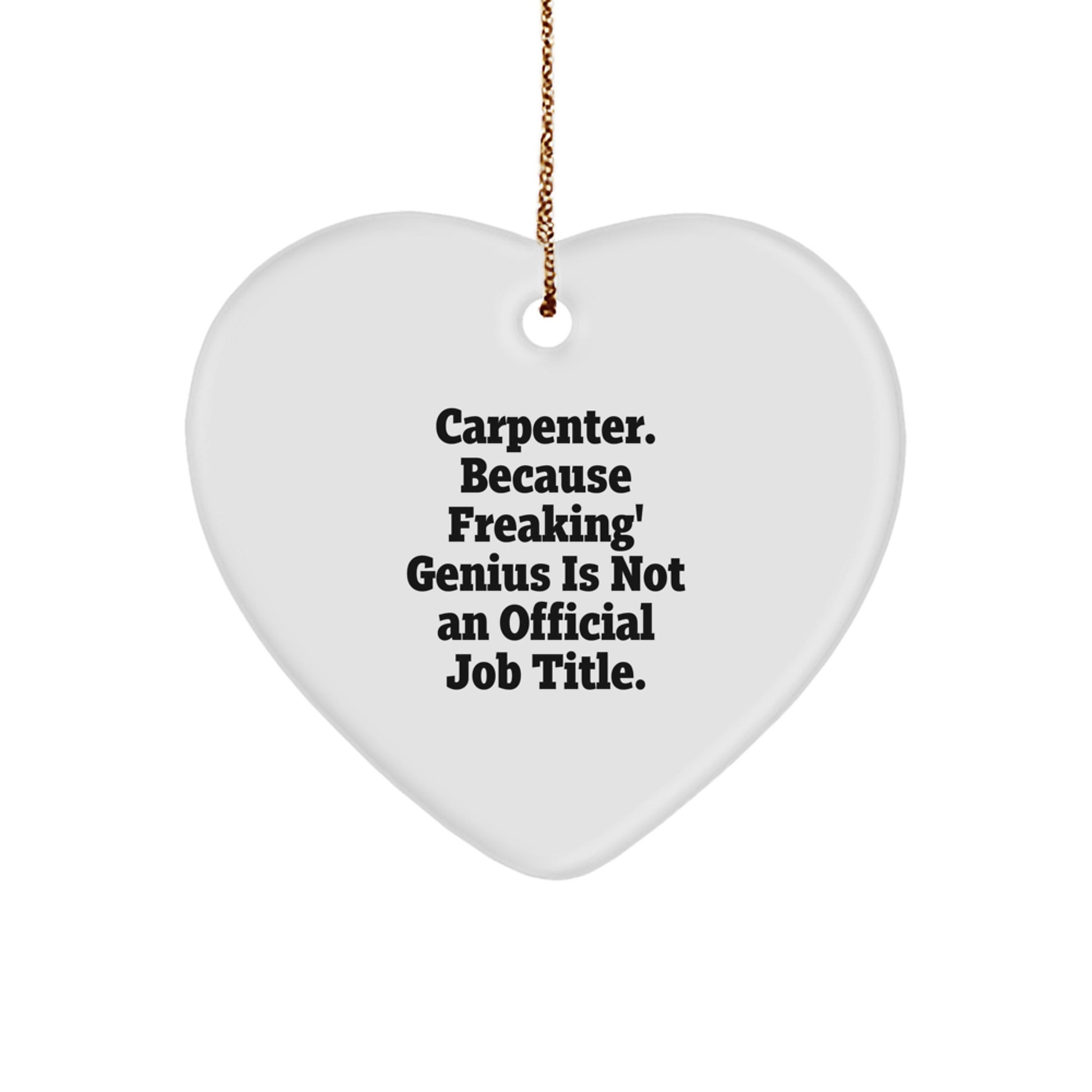 Funny Gifts from Family and Friends - Carpenter Heart Ornament, Unique Christmas Unique Gifts for Men - Because 'Freaking' genius Is Not An Official Job Title - Heart Decorations - Image 1