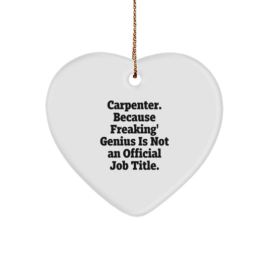 Funny Gifts from Family and Friends - Carpenter Heart Ornament, Unique Christmas Unique Gifts for Men - Because 'Freaking' genius Is Not An Official Job Title - Heart Decorations - Image 1