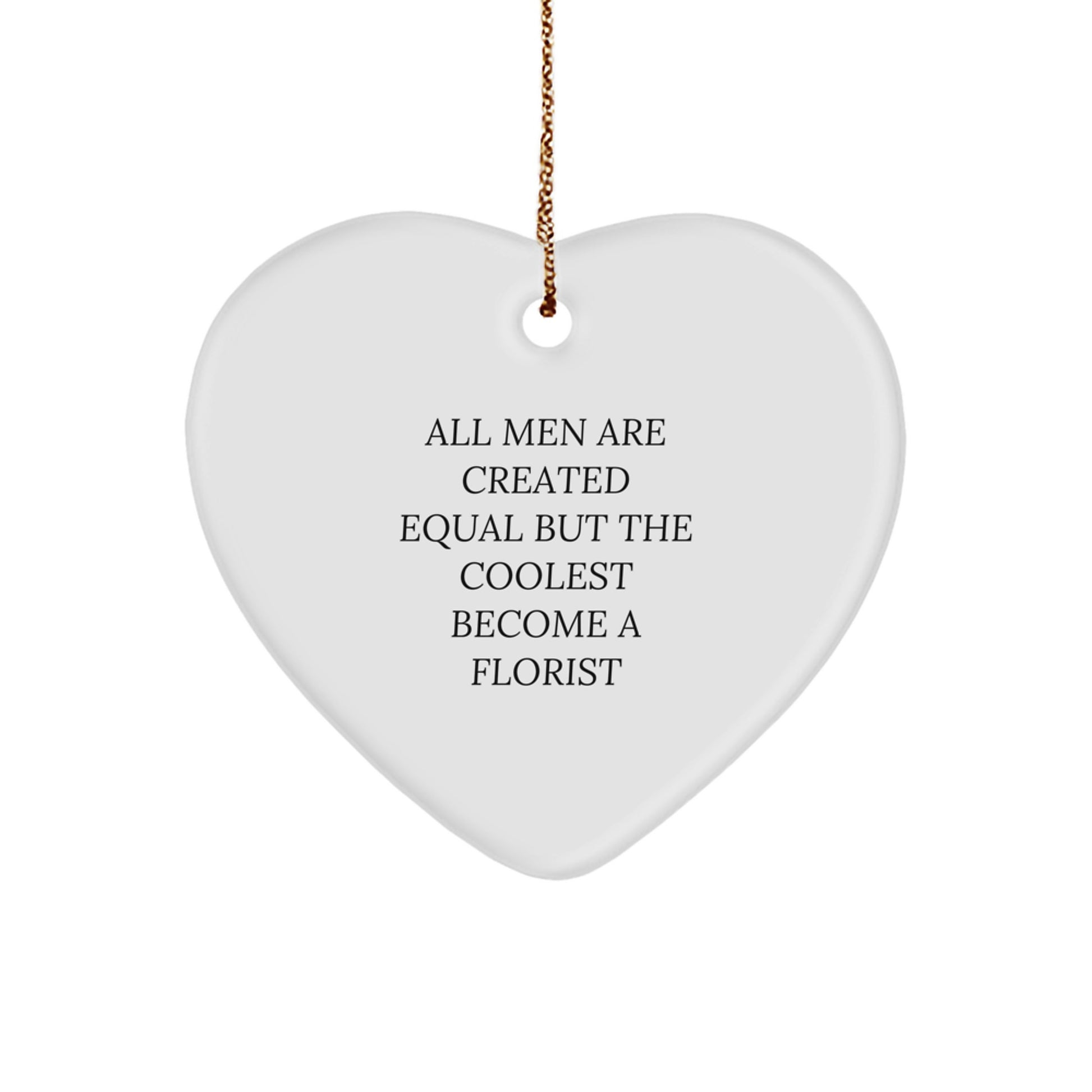Florist Gifts from Men, Unique Christmas Unique Gifts, Heart Ornament for Florist Friends, 'All Men Are Created Equal But The Coolest Become A Florist' Funny Quote - Image 1