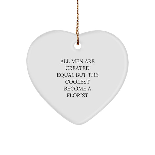 Florist Gifts from Men, Unique Christmas Unique Gifts, Heart Ornament for Florist Friends, 'All Men Are Created Equal But The Coolest Become A Florist' Funny Quote - Image 1