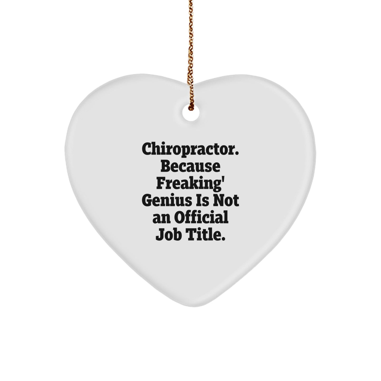 Funny Chiropractor Gifts from Men - Chiropractor Heart Ornament for Christmas Unique Gifts, 'Chiropractor. Because Freaking' genius Is Not An Official Job Title.' - Image 1