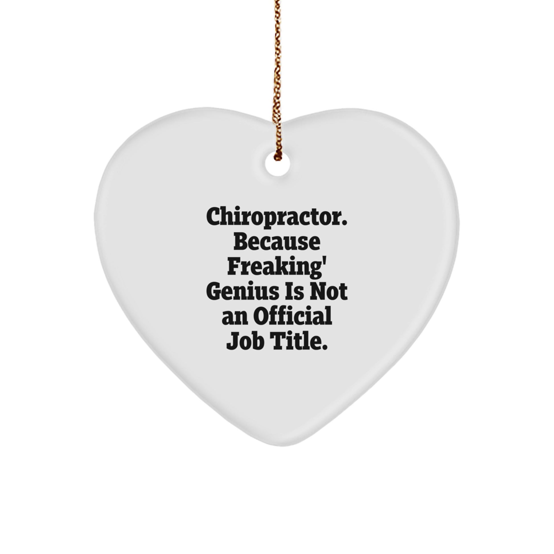 Funny Chiropractor Gifts from Men - Chiropractor Heart Ornament for Christmas Unique Gifts, 'Chiropractor. Because Freaking' genius Is Not An Official Job Title.' - Image 1