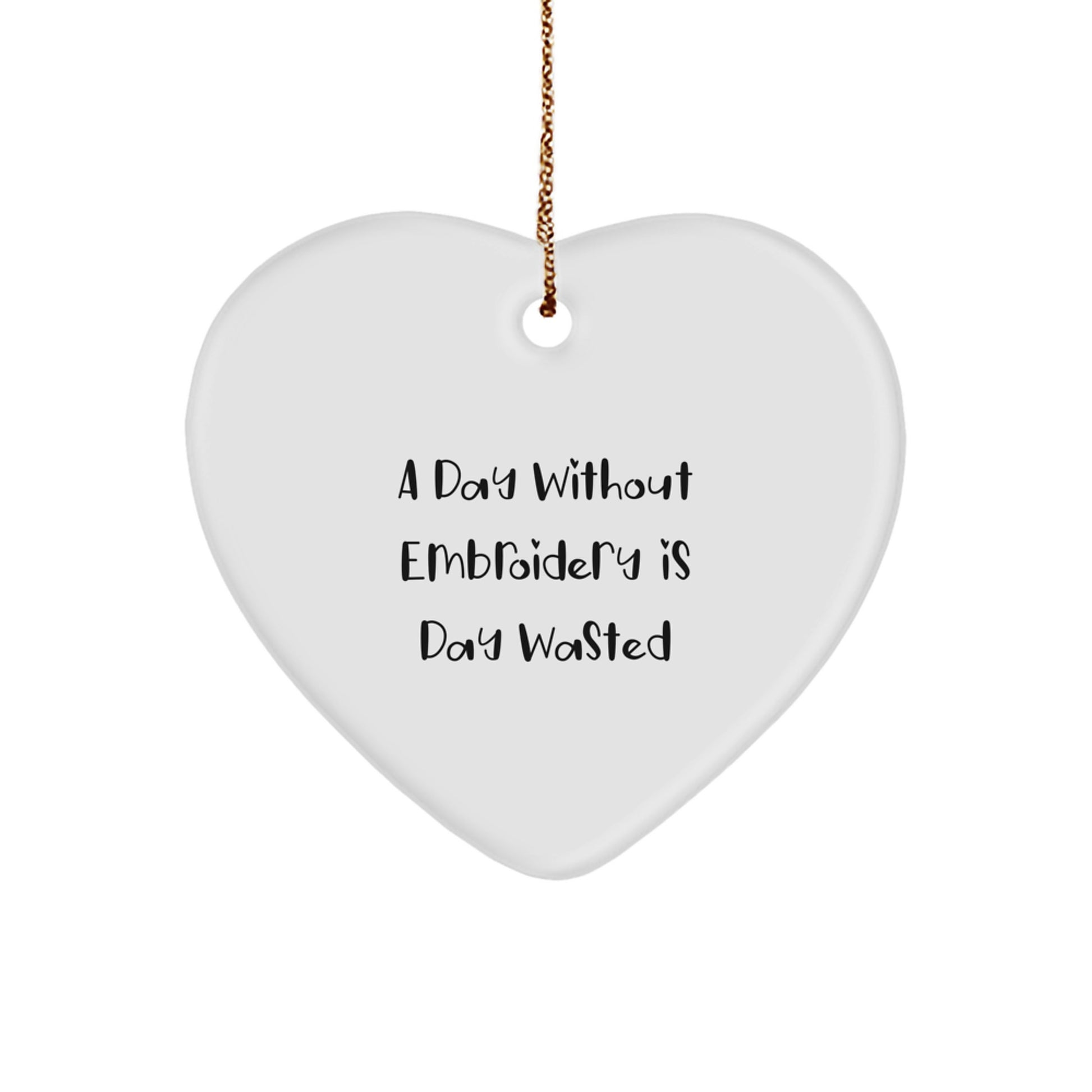 Funny Embroidery Gifts for Women from Family with Heart Ornament Quote A Day Without Embroidery Is Day Wasted Christmas Unique Gifts - Image 1