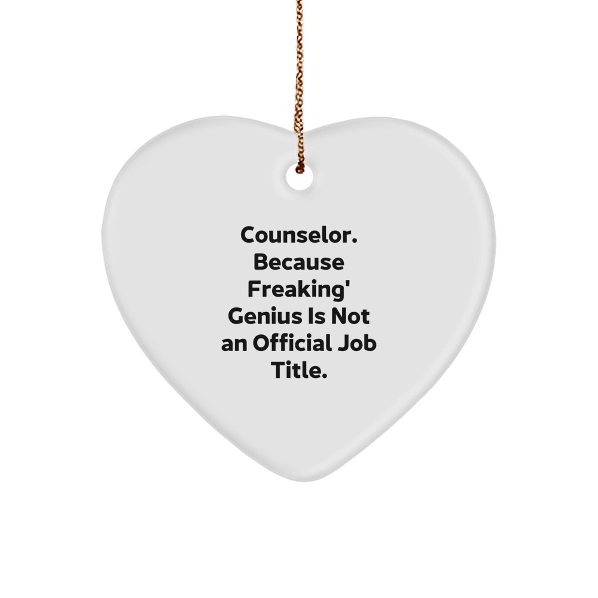 Funny Counselor Gifts from Friends, Heart Ornament for Counselor, Christmas Unique Gifts - 'Counselor. Because Freaking' genius Is Not An Official Job Title.' - Image 1
