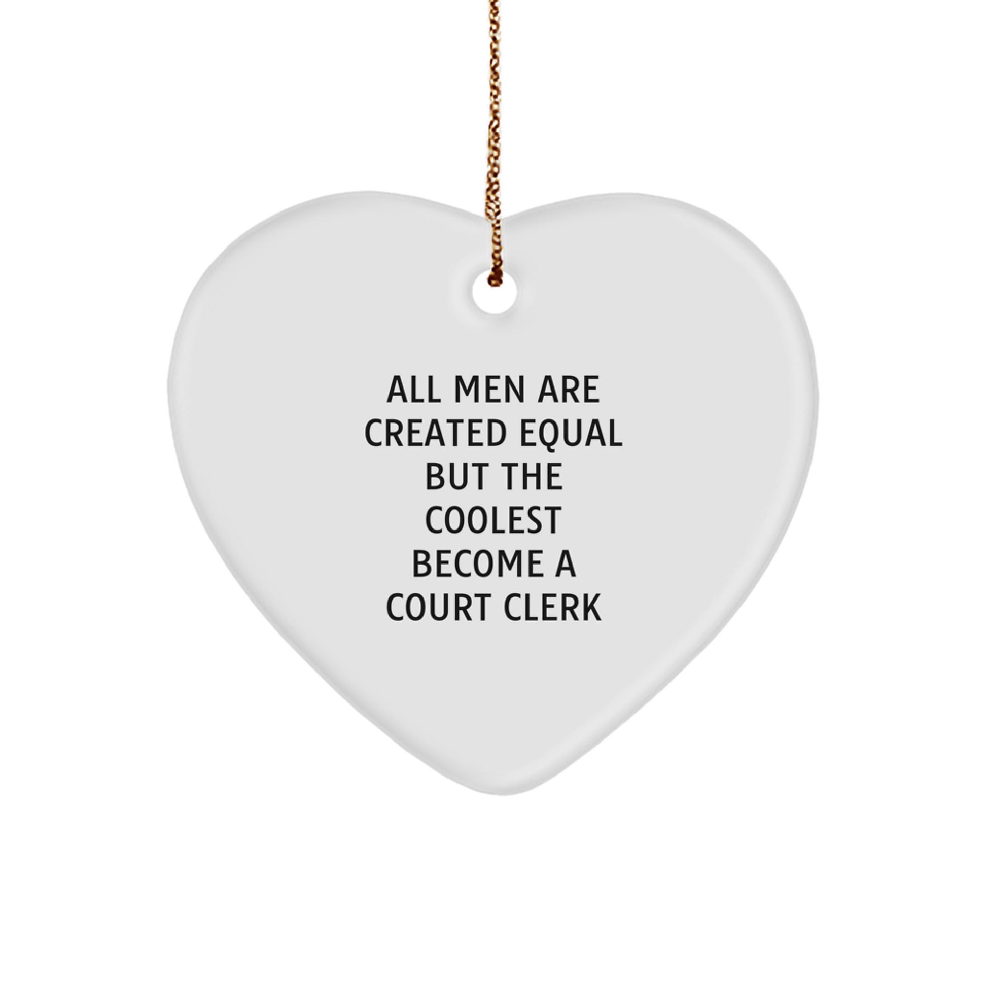 Funny Court Clerk Gifts, Heart Ornament with All Men Are Created Equal Quote, Unique Christmas Memorable Presents for Men, Gifts from Friends - Image 1