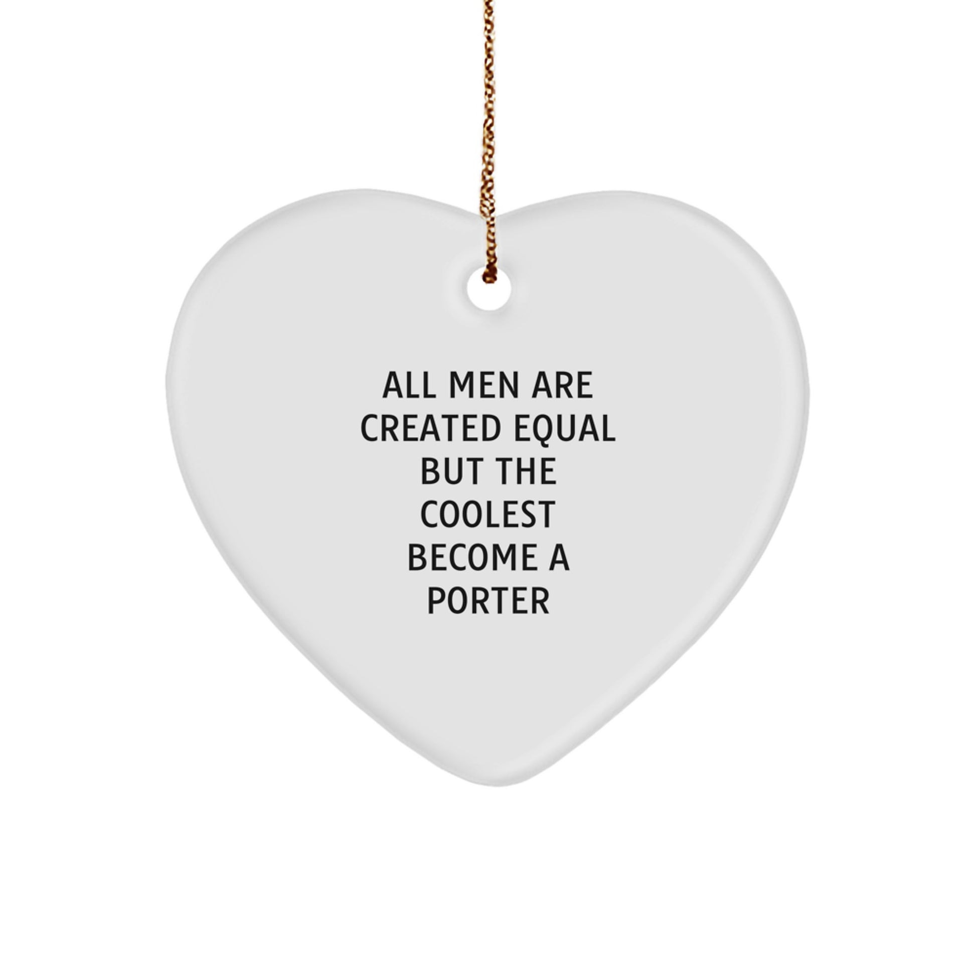 Funny Porter Gifts, Heart Ornament, All Men Are Created Equal But The Coolest Become A Porter, Christmas Unique Gifts from Friends, Family, Coworkers - Image 1