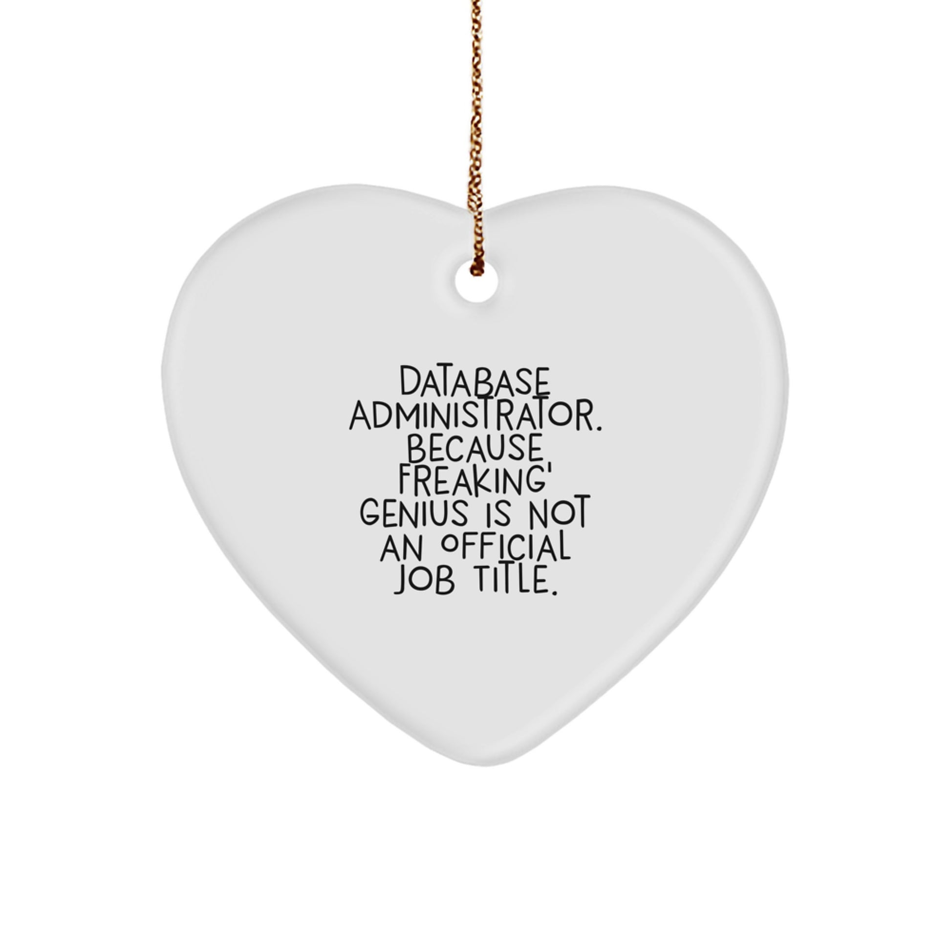 Funny Database Administrator Gifts for Men, Heart Ornament with 'Database Administrator. Because Freaking' genius Is Not An Official Job Title.' Quote, Christmas Unique Gifts from Friends - Image 1