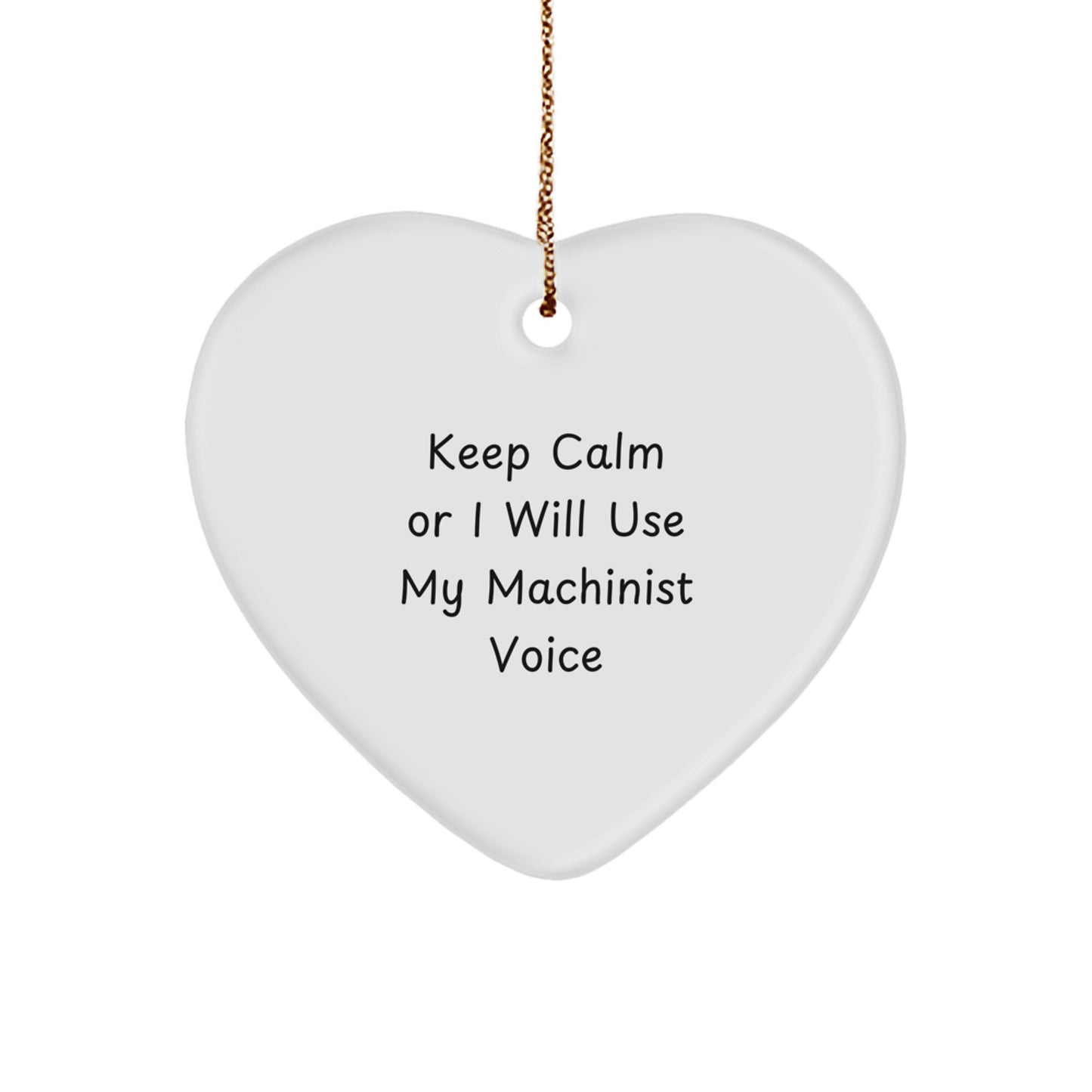 Funny Machinist Heart Ornament Gifts from Friends, Coworkers, or Family, Perfect for Christmas Unique Gifts - Keep Calm Or I Will Use My Machinist Voice - Image 1