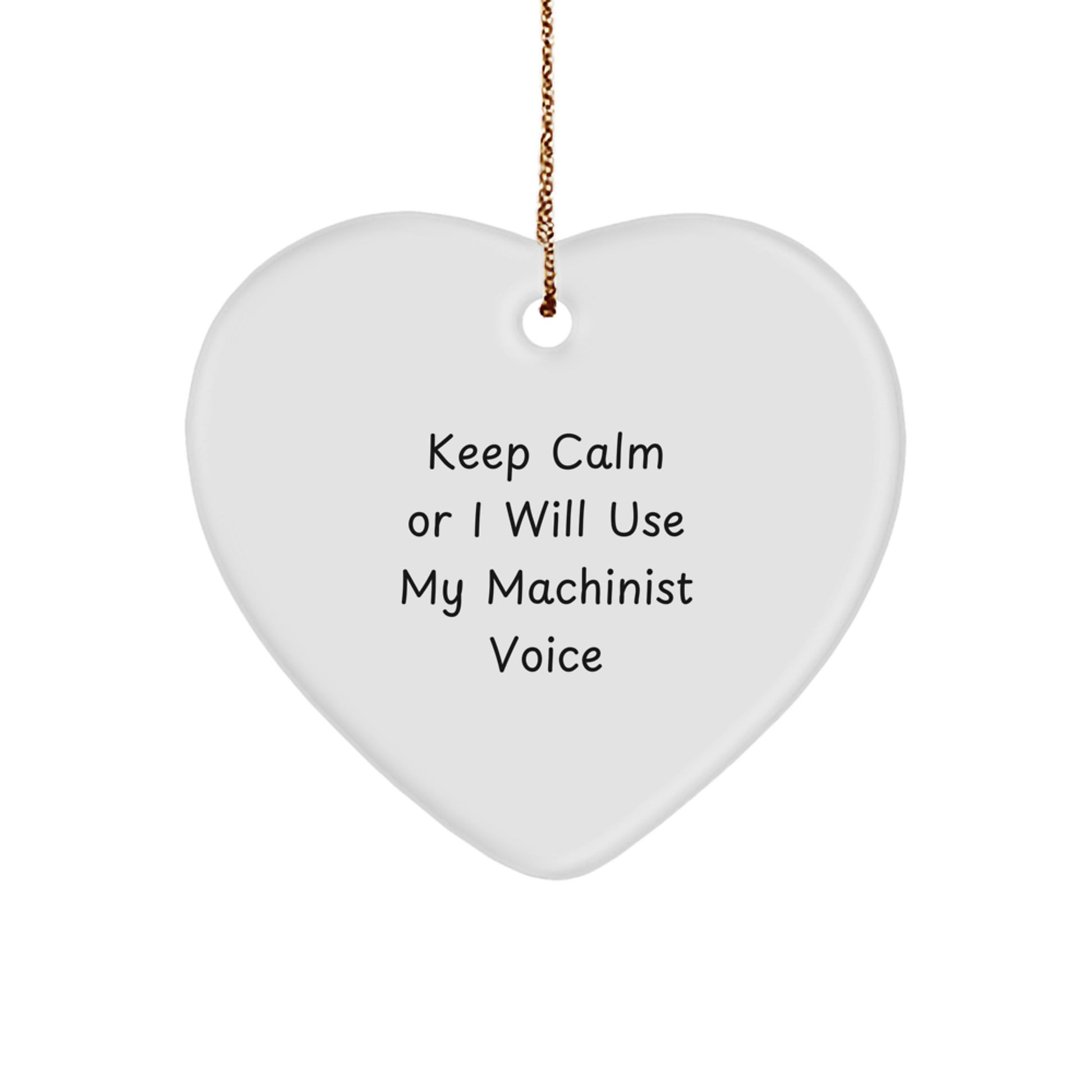 Funny Machinist Heart Ornament Gifts from Friends, Coworkers, or Family, Perfect for Christmas Unique Gifts - Keep Calm Or I Will Use My Machinist Voice - Image 1