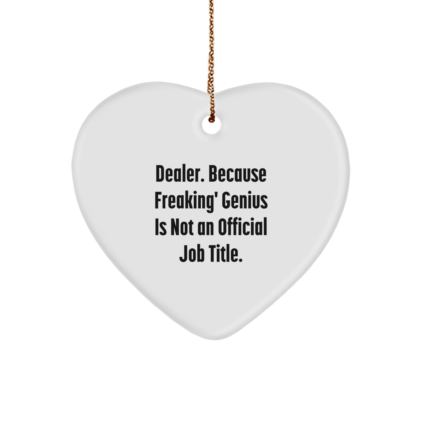 Funny Dealer Gifts - Heart Ornament, Gifts from Friends, Family, Coworkers, 'Dealer. Because Freaking' genius Is Not An Official Job Title.', Christmas Unique Gifts for Men, Women - Image 1