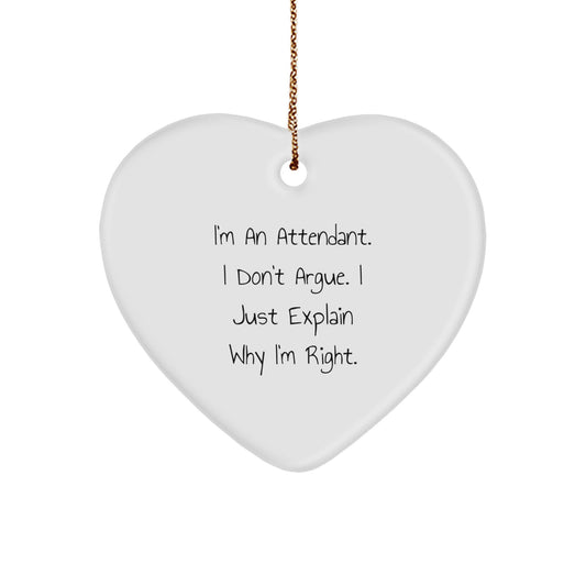 Funny Attendant Christmas Unique Gift for Men, Heart Ornament, Gifts from Friends, Perfect Attendant, I'm An Attendant, I Don't Argue, Unique Christmas Unique Gifts - Image 1