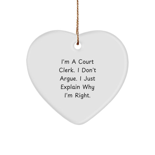 Court Clerk Christmas Ornament Funny Heart Shaped Gift for Friends, Family, Coworkers - 'I'm A Court Clerk. I Don't Argue. I Just Explain Why I'm Right.' - Image 1
