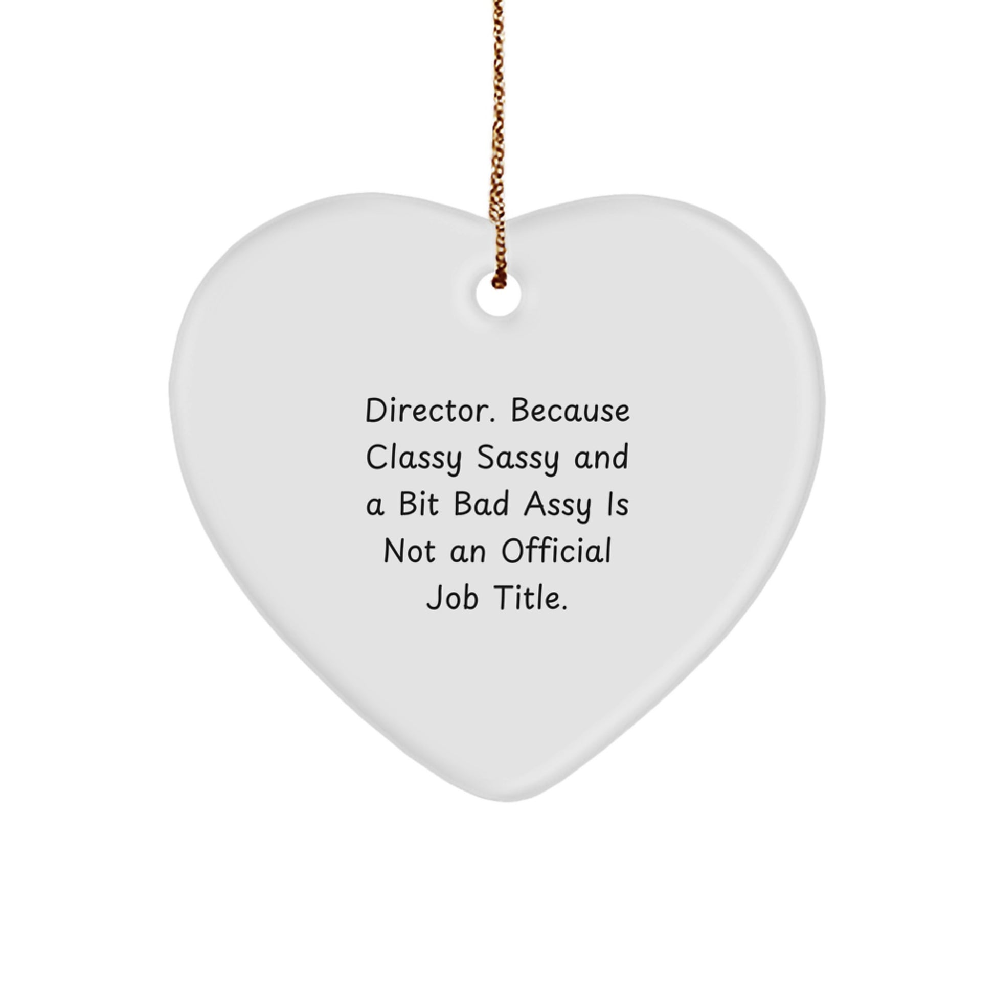 Funny Director Heart Ornament Gifts from Friends, Family, or Coworkers - 'Director. Because Classy Sassy And A Bit Fearlessy Is Not An Official Job Title.' - Image 1