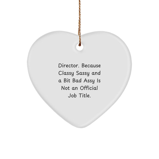 Funny Director Heart Ornament Gifts from Friends, Family, or Coworkers - 'Director. Because Classy Sassy And A Bit Fearlessy Is Not An Official Job Title.' - Image 1