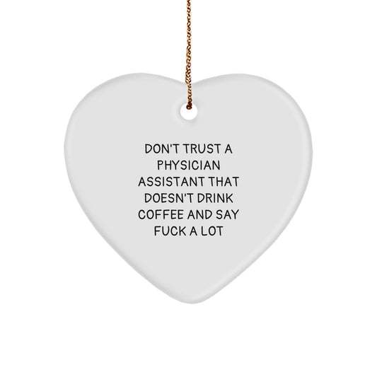 Funny Physician Assistant Gifts from Friends for Christmas - Heart Ornament Don't Trust A Physician Assistant That Doesn't Drink Coffee - Image 1