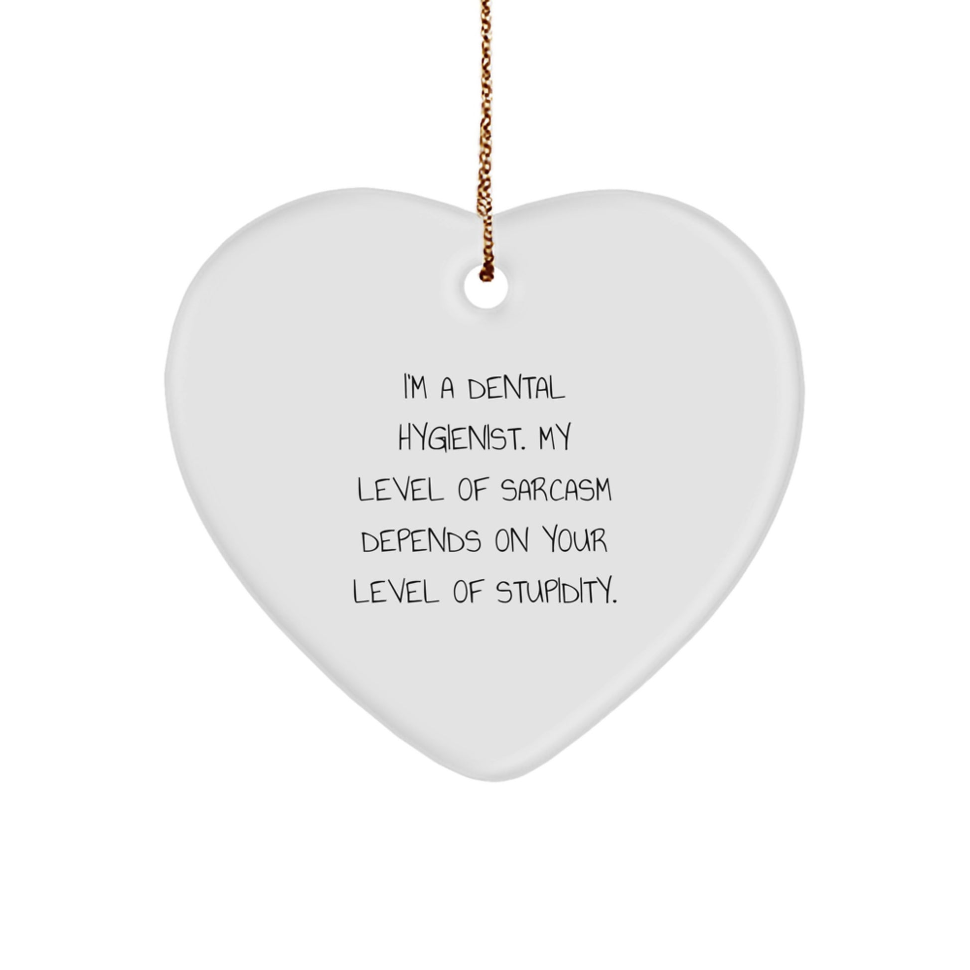 Dental Hygienist Gifts, Funny Heart Ornament, 'I'm A Dental Hygienist. My Level Of Sarcasm Depends On Your Level Of Stupidity.' Quote, Christmas Unique Gifts from Friends to Dental Hygienist - Image 1