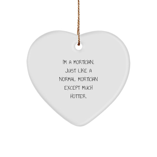 Funny Mortician Gifts for Men, Heart Ornament with I'm A Mortician Except Much Hotter Quote, Christmas Unique Gifts from Friends - Image 1