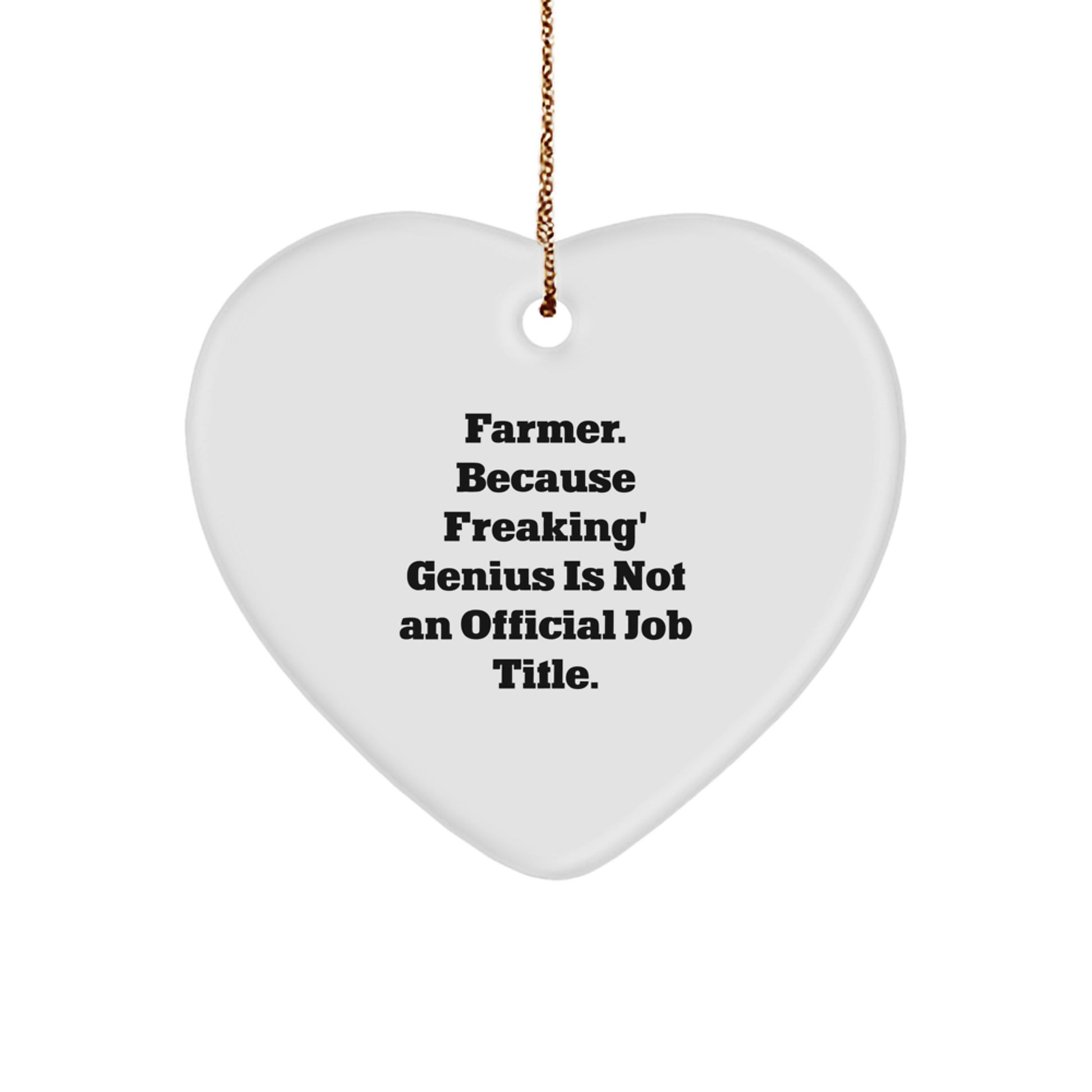 Funny Farmer Gifts from Men to Women, Christmas Unique Gifts for Farmer Friends and Family, Heart Ornament with 'Farmer. Because Freaking' genius Is Not An Official Job Title.' - Image 1