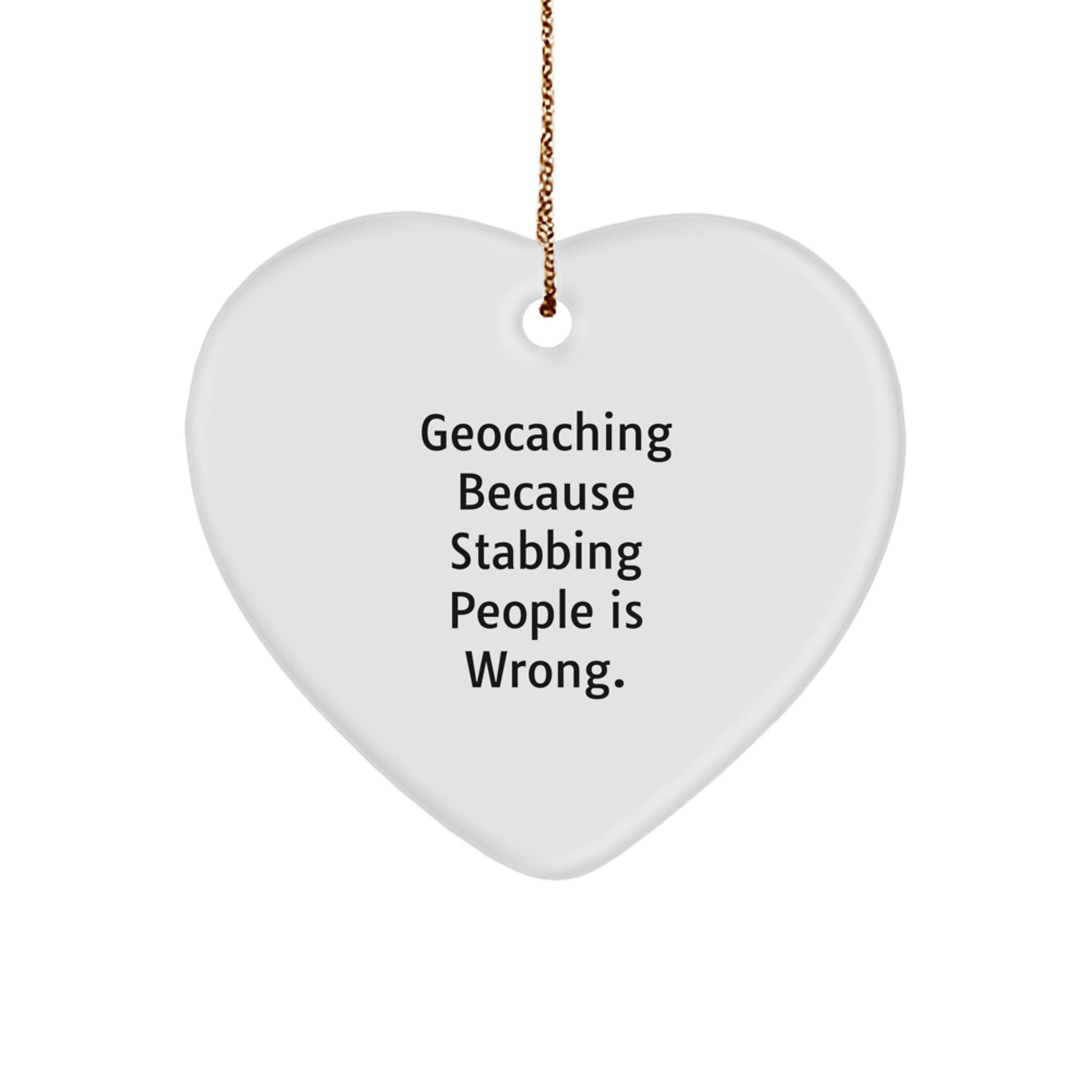 Funny Geocaching Heart Ornament Gifts from Men to Geocaching Enthusiasts, 'Geocaching Because Stabbing People Is Wrong.' for Christmas - Image 1