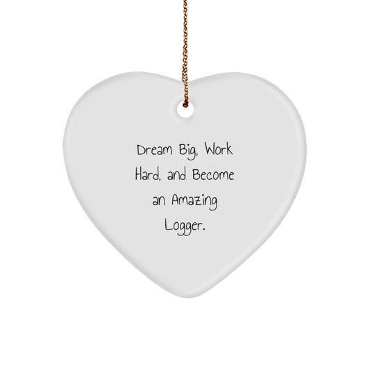 Logger Inspired Heart Ornament, 'Dream Big, Work Hard, And Become An Amazing Logger.', Gifts for Men from Friends, Perfect for Christmas - Image 1