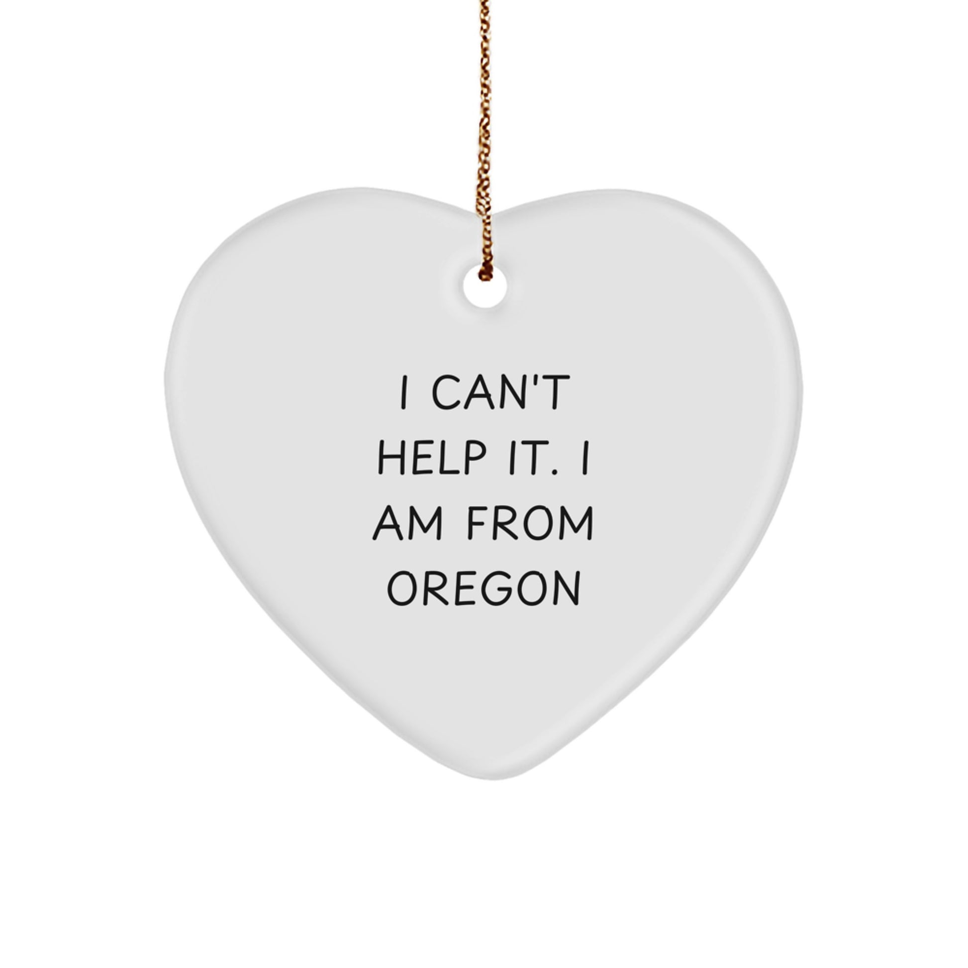 Funny Oregon Gifts for Men, Women, Friends and Family - Heart Ornament with I Can't Help It. I Am From Oregon Quote, Perfect for Christmas - Image 1