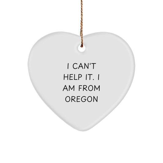 Funny Oregon Gifts for Men, Women, Friends and Family - Heart Ornament with I Can't Help It. I Am From Oregon Quote, Perfect for Christmas - Image 1