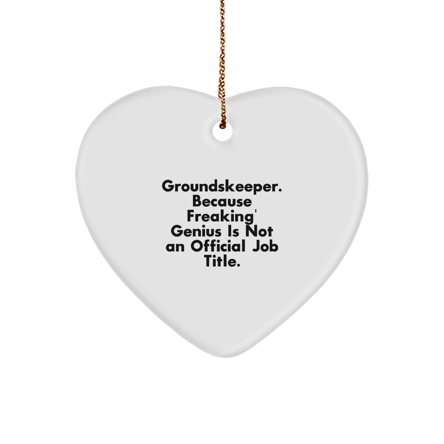 Funny groundskeeper Heart Ornament Gifts from Family and Friends, 'groundskeeper. Because Freaking' genius Is Not An Official Job Title.' - Image 1