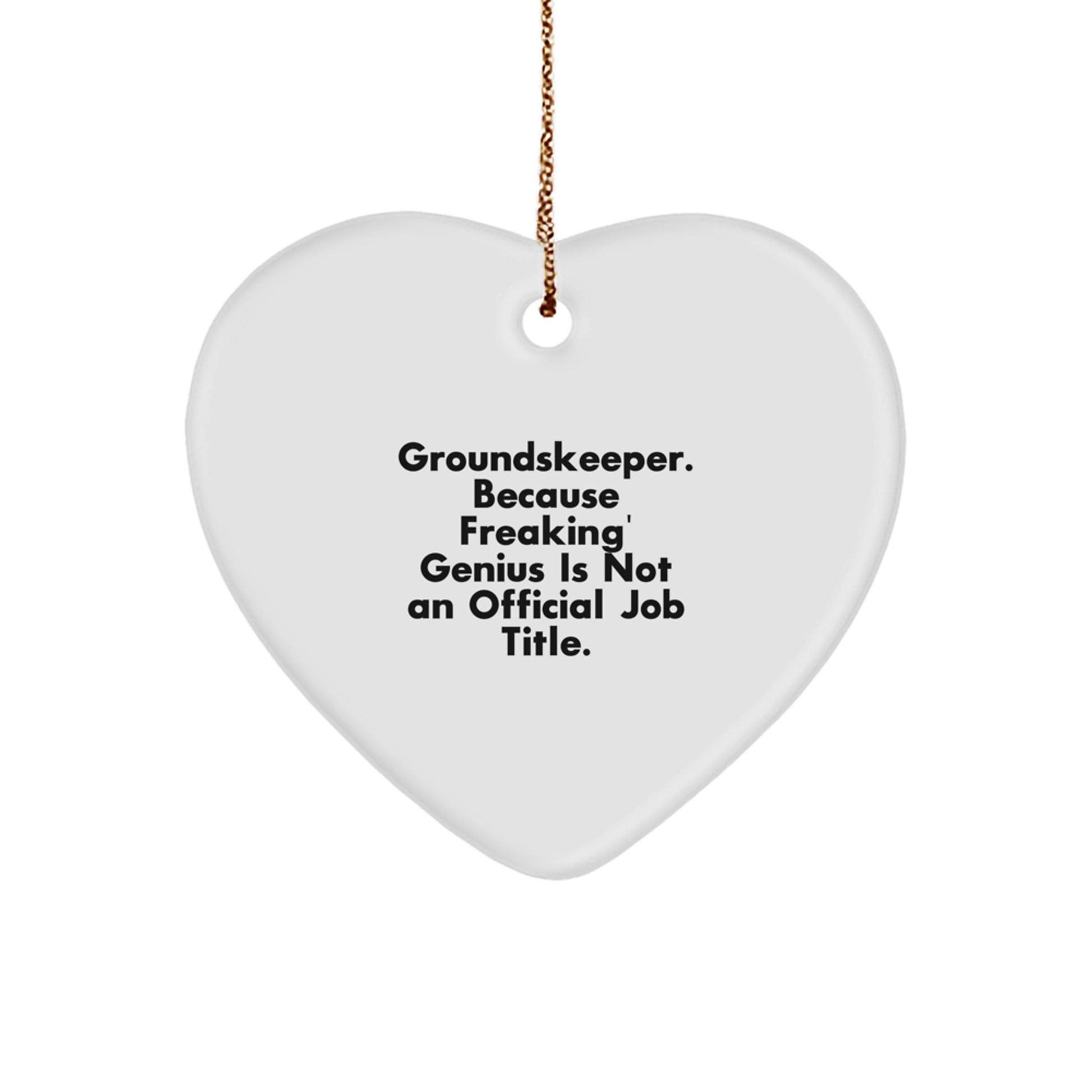 Funny groundskeeper Heart Ornament Gifts from Family and Friends, 'groundskeeper. Because Freaking' genius Is Not An Official Job Title.' - Image 1