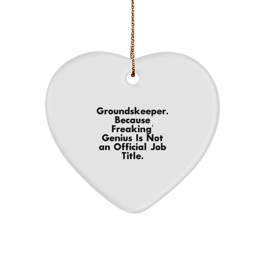 Funny groundskeeper Heart Ornament Gifts from Family and Friends, 'groundskeeper. Because Freaking' genius Is Not An Official Job Title.' - Image 1