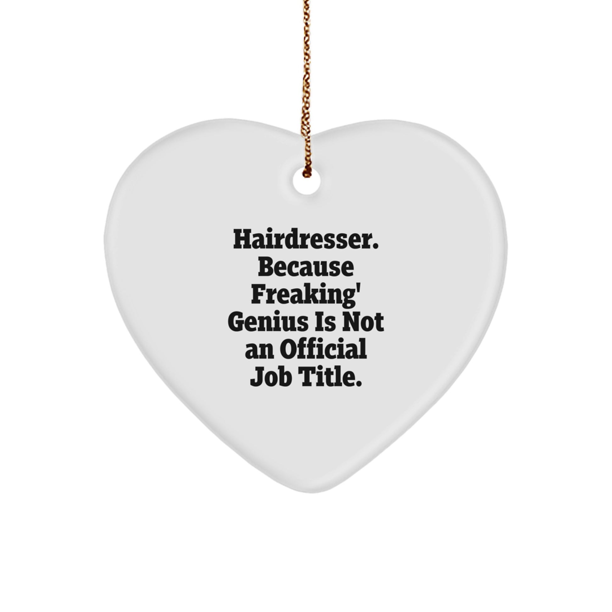 Funny Hairdresser Gift, Heart Ornament for Hairdresser, 'Hairdresser. Because Freaking' genius Is Not An Official Job Title.' Quote, Gifts from Family, for Hairdresser, Christmas Unique Gifts - Image 1