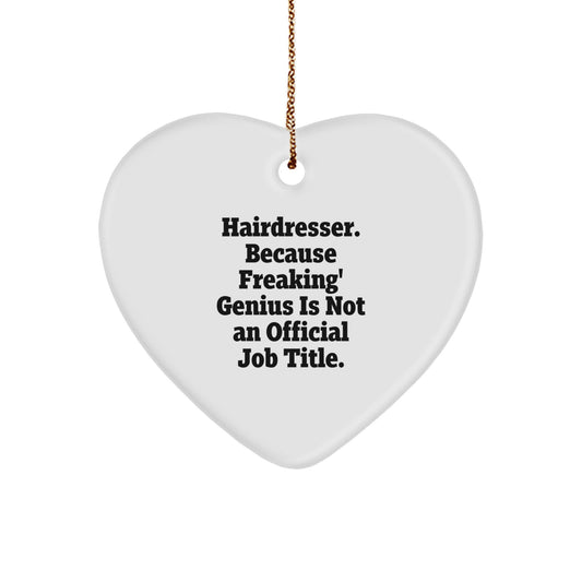 Funny Hairdresser Gift, Heart Ornament for Hairdresser, 'Hairdresser. Because Freaking' genius Is Not An Official Job Title.' Quote, Gifts from Family, for Hairdresser, Christmas Unique Gifts - Image 1
