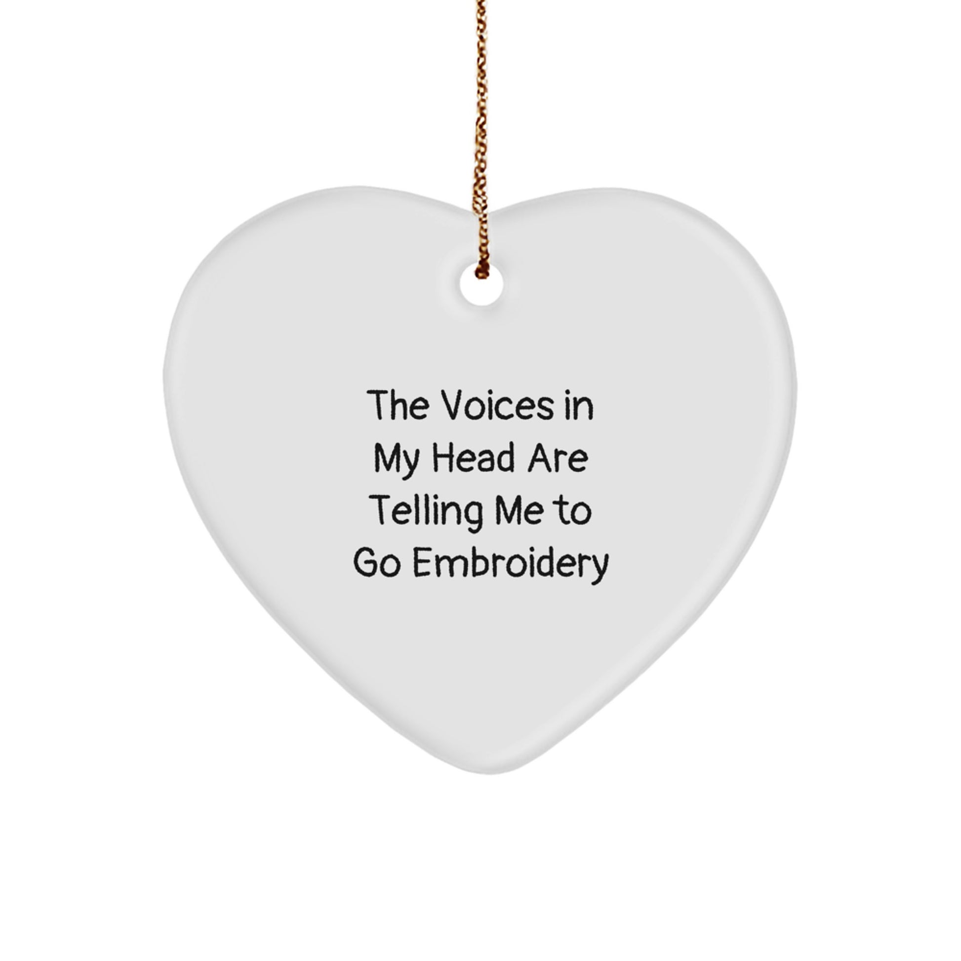 Funny Embroidery Heart Ornament Gifts from Friends for Embroidery Lovers - The Voices In My Head Are Telling Me To Go Embroidery, Christmas Unique Gifts, Heart Shaped Decor - Image 1