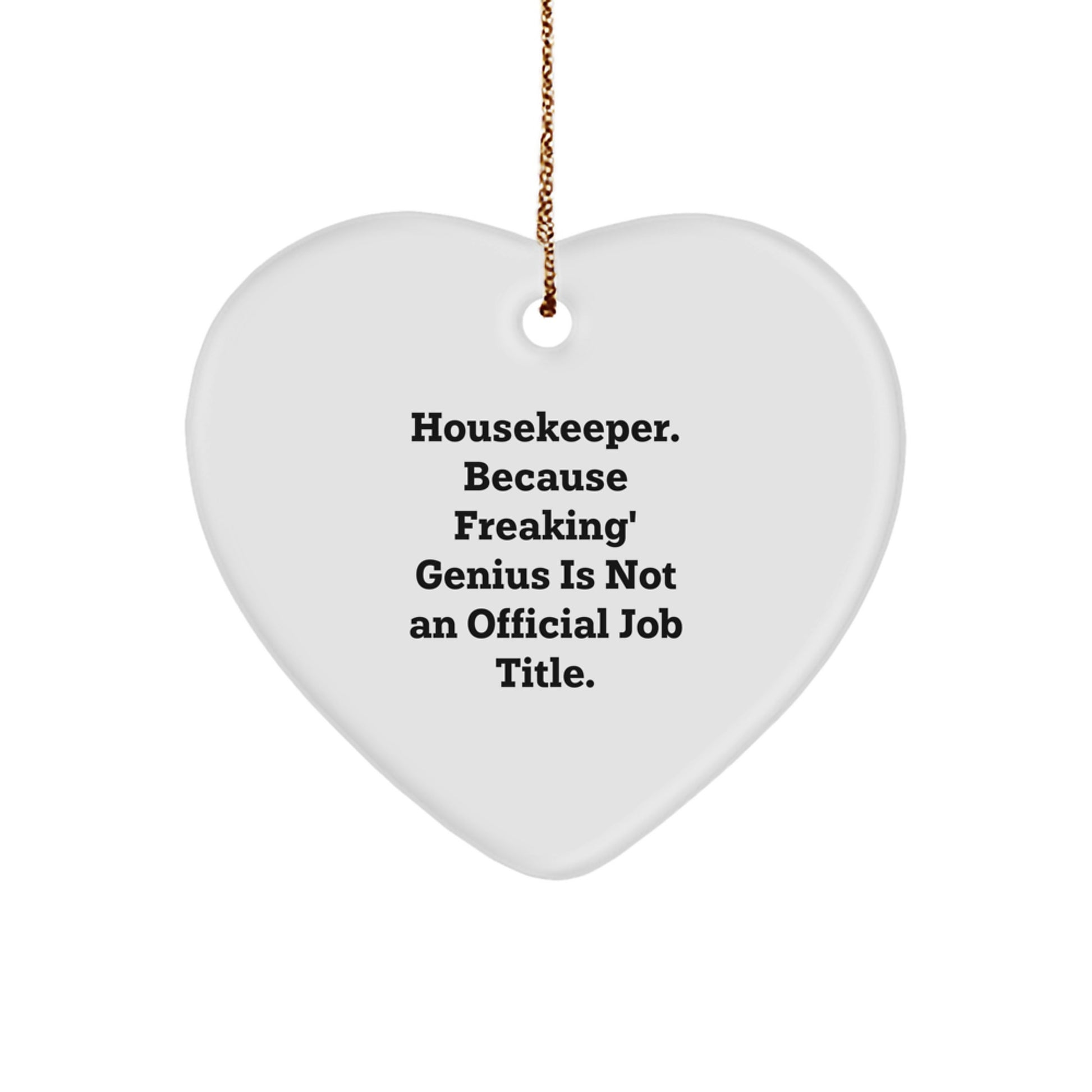 Funny Housekeeper Gifts, Heart Ornament for Women Housekeeper, 'Housekeeper. Because Freaking' genius Is Not An Official Job Title.' Quote Gifts from Family - Image 1