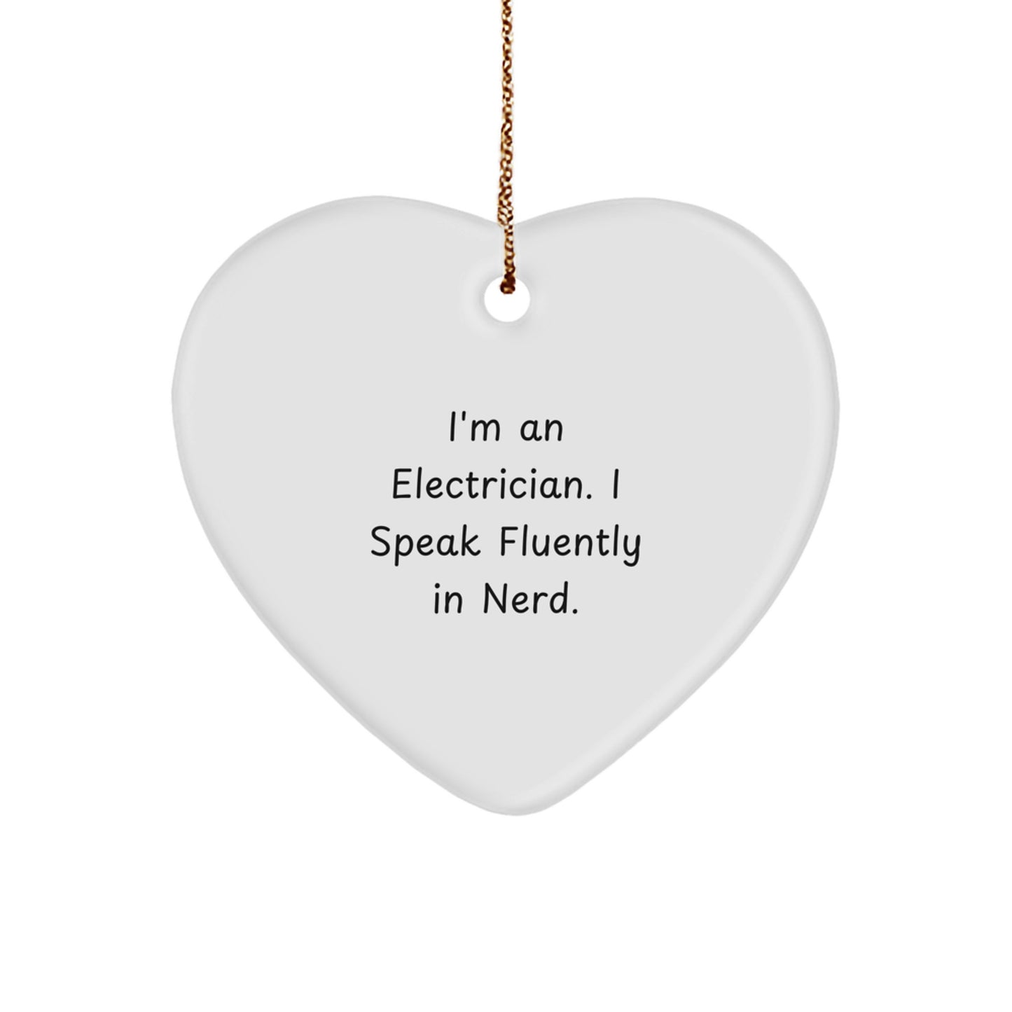 Funny Electrician Heart Ornament Gifts from Friends, Unique Christmas Unique Gifts for Electrician Men, I'm An Electrician. I Speak Fluently In genius. - Image 1