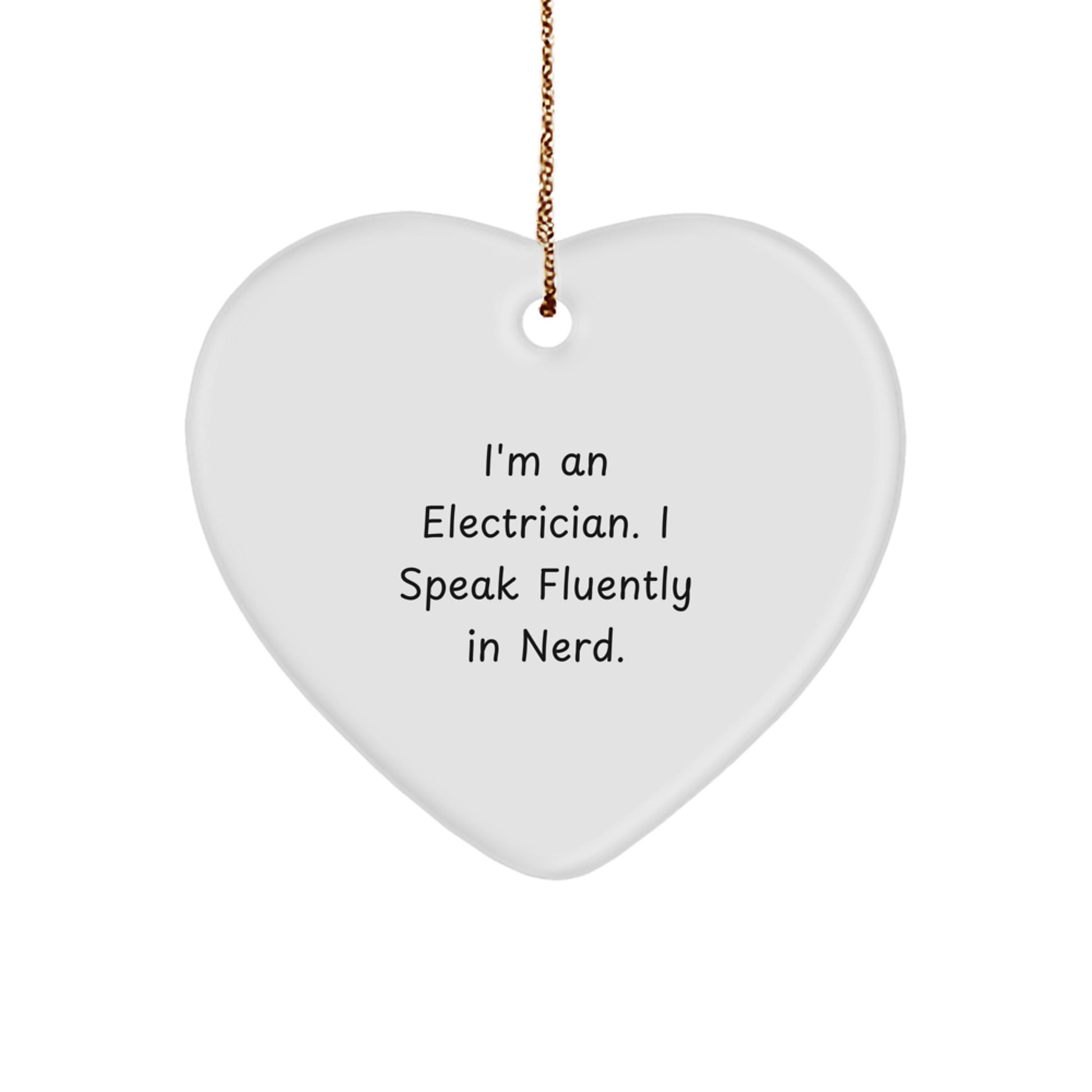 Funny Electrician Heart Ornament Gifts from Friends, Unique Christmas Unique Gifts for Electrician Men, I'm An Electrician. I Speak Fluently In genius. - Image 1