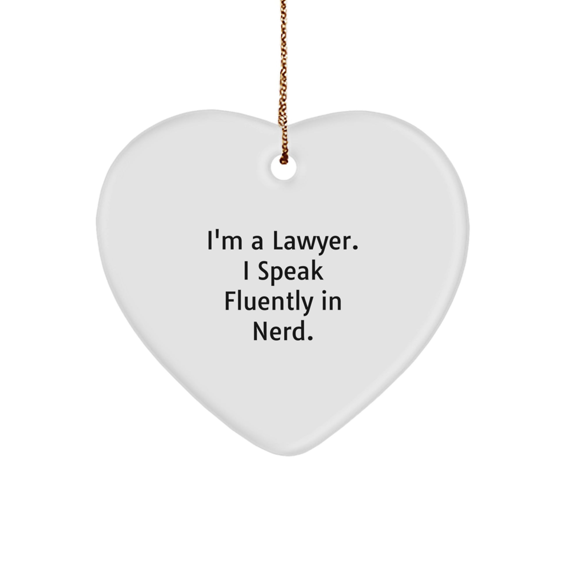 Funny Lawyer Gifts from Men to Friends, Heart Ornament for Christmas Unique Gifts, 'I'm A Lawyer. I Speak Fluently In genius.' - Image 1