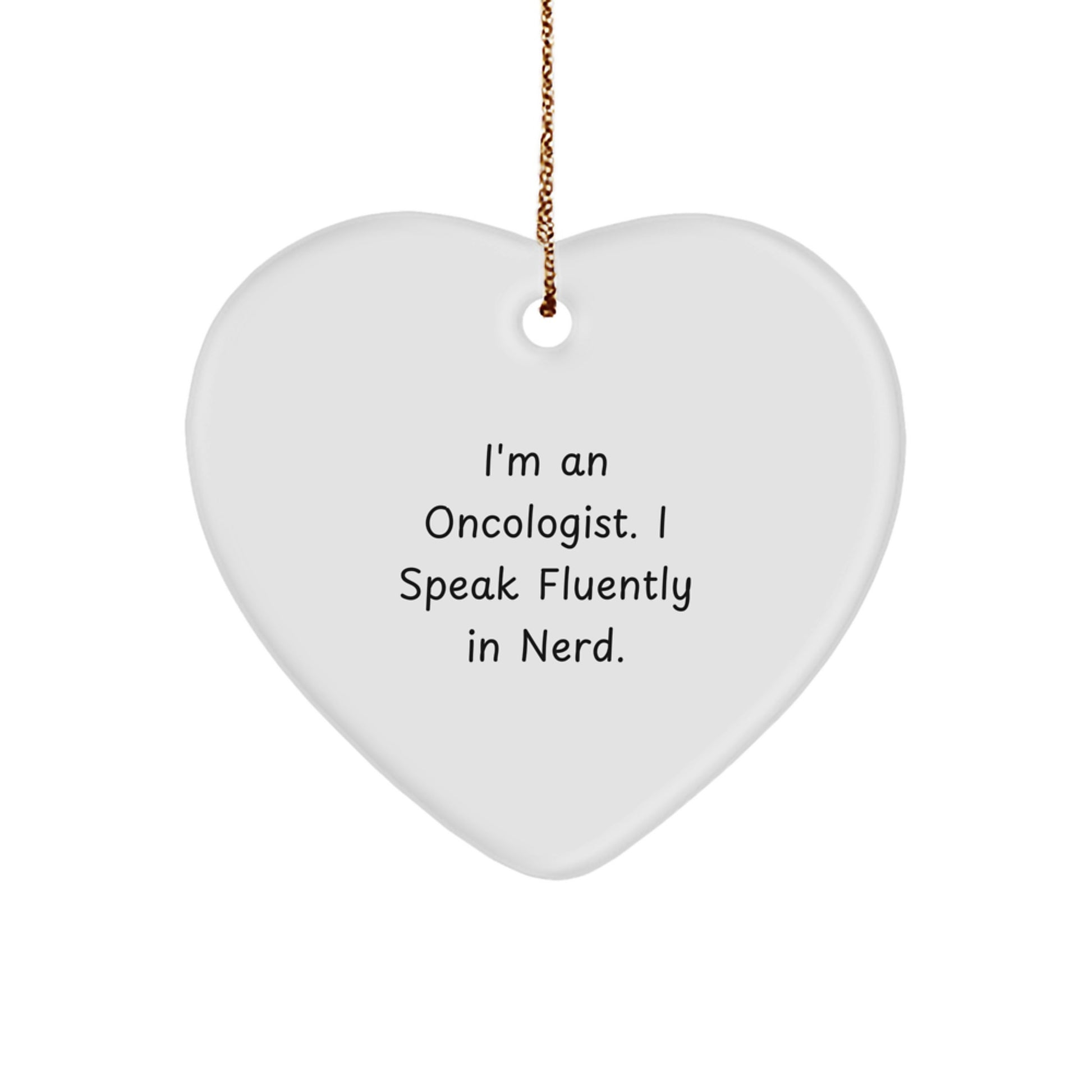 Funny Oncologist Gifts from Friends and Family - I'm An Oncologist. I Speak Fluently In genius. Heart Ornament for Christmas - Image 1