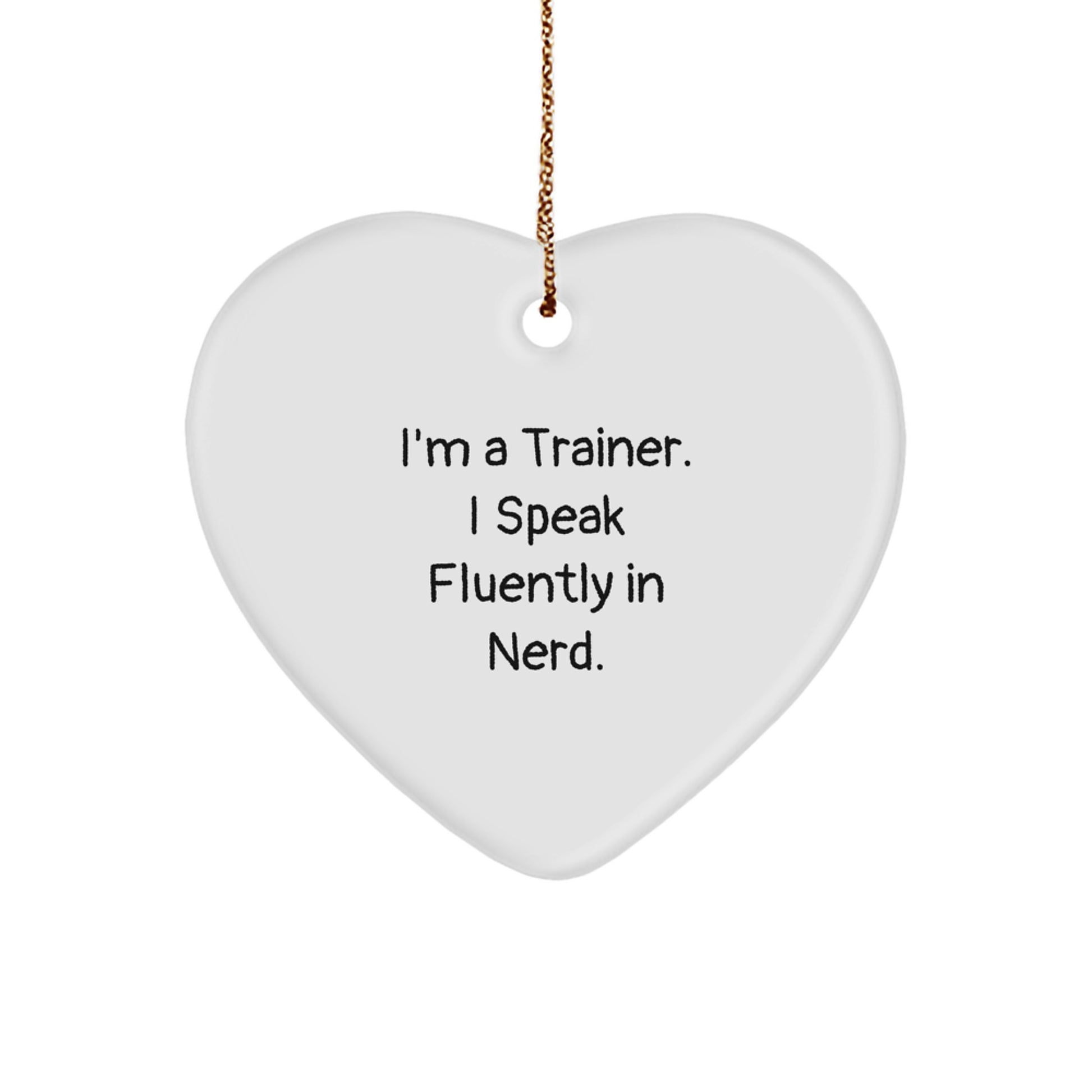 Funny Trainer Gift, I'm A Trainer. I Speak Fluently In genius., Heart Ornament for Christmas, Gifts from Men to Trainer, Unique Trainer Gifts - Image 1