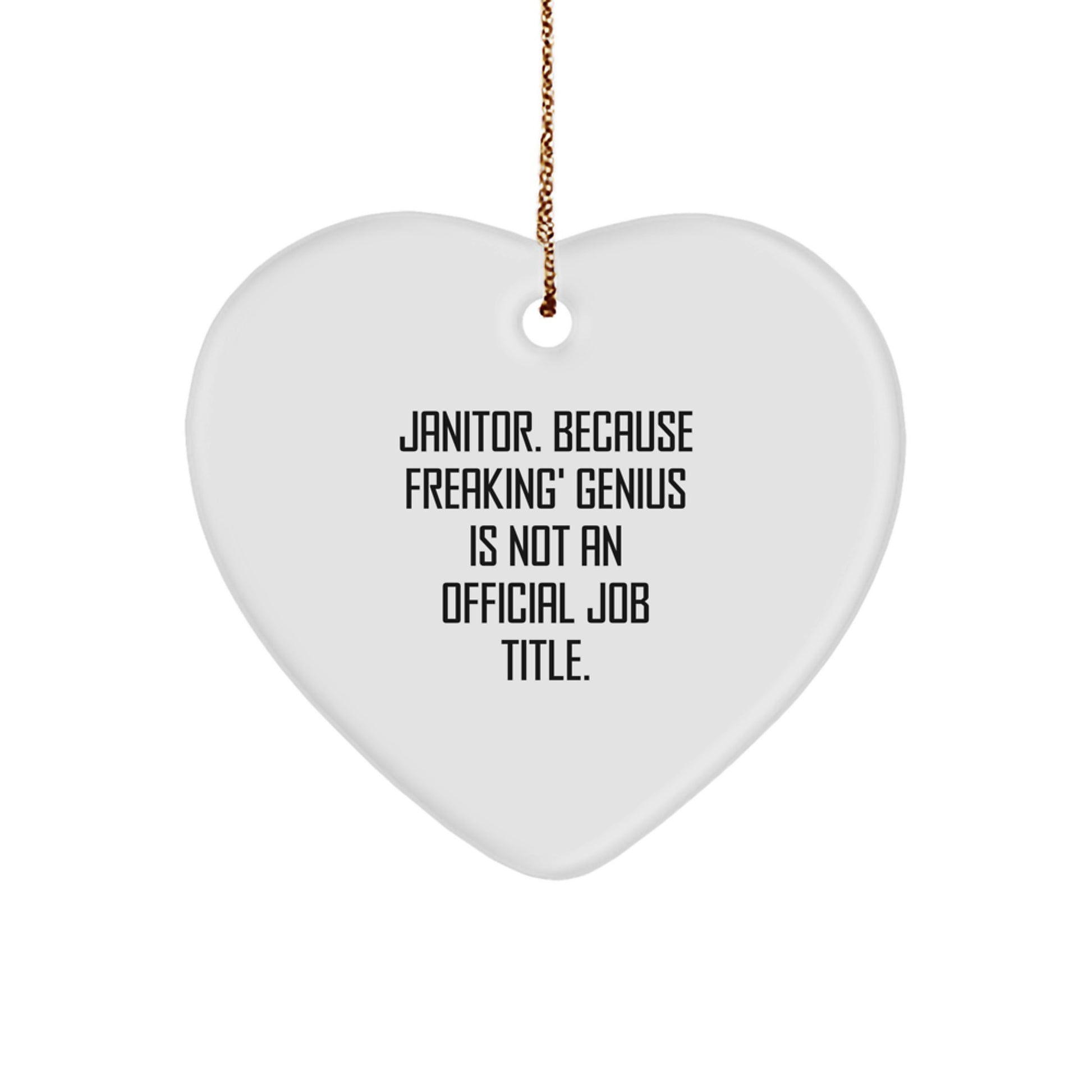 Funny Janitor Gifts, Heart Ornament, 'Janitor. Because Freaking' genius Is Not An Official Job Title.' Quote, Christmas Unique Gifts for Men, Women, Family, Friends, Coworkers - Image 1