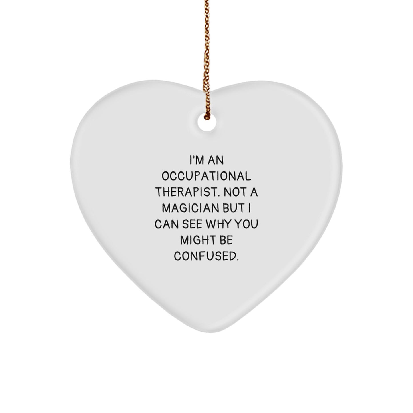 Funny Occupational Therapist Gifts from Friends for Occupational Therapists - Heart Ornament with I'm An Occupational Therapist. Not A Magician Quote, Christmas Unique Gifts - Image 1