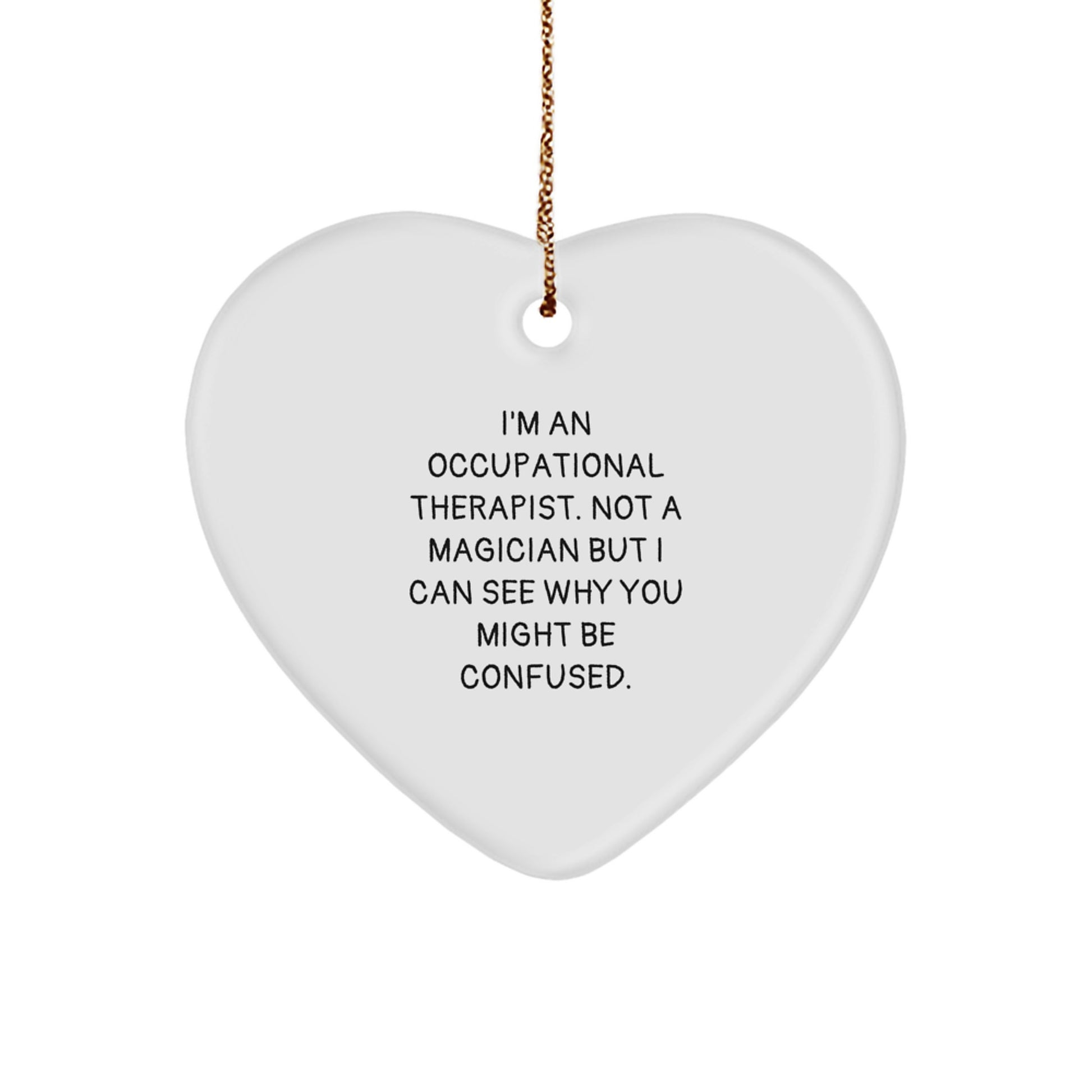 Funny Occupational Therapist Gifts from Friends for Occupational Therapists - Heart Ornament with I'm An Occupational Therapist. Not A Magician Quote, Christmas Unique Gifts - Image 1
