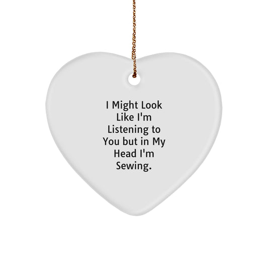 Funny Sewing Gifts for Sewing Enthusiasts, Heart Ornament, 'I Might Look Like I'm Listening To You But In My Head I'm Sewing.' Christmas Unique Gifts from Men to Women - Image 1