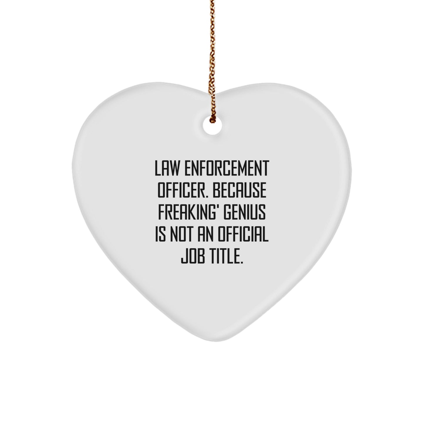Funny Gifts from Men to Law Enforcement Officers, Heart Ornament, 'Law Enforcement Officer. Because Freaking' genius Is Not An Official Job Title.' Heart Shaped Gift for Christmas - Image 1