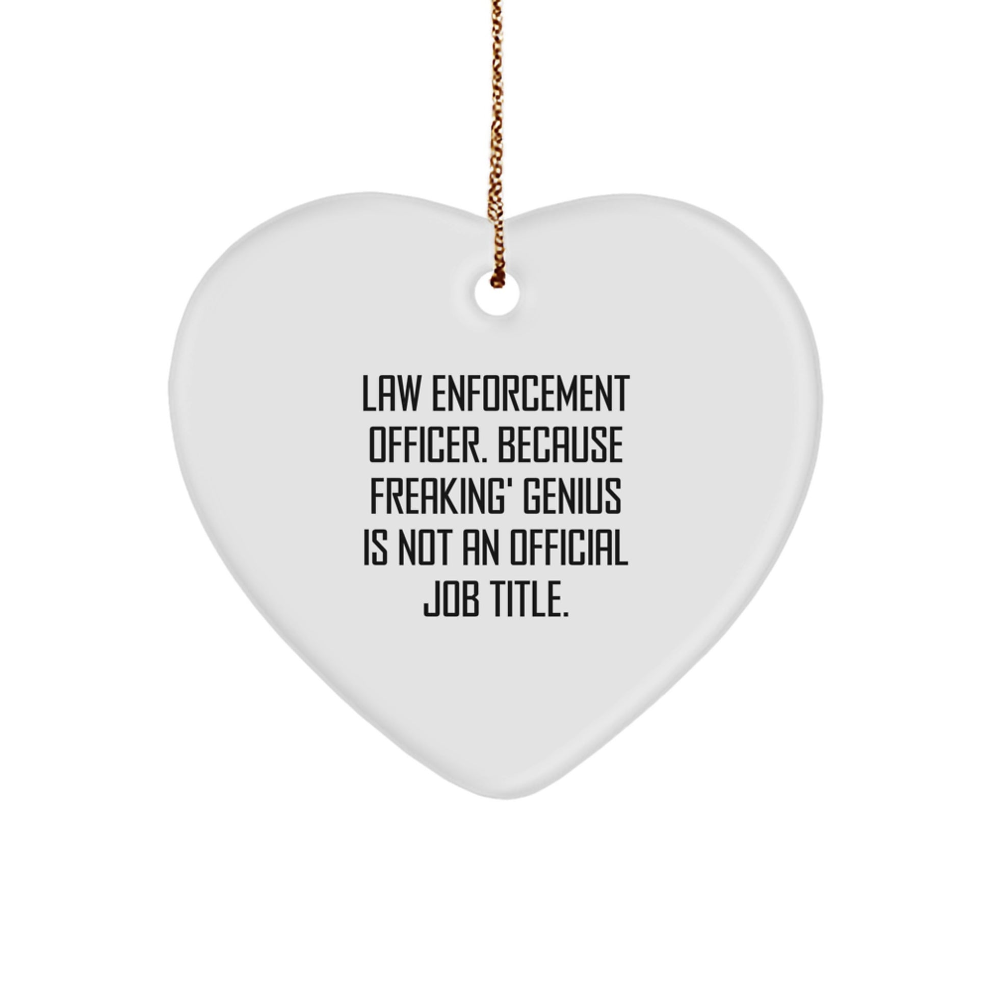 Funny Gifts from Men to Law Enforcement Officers, Heart Ornament, 'Law Enforcement Officer. Because Freaking' genius Is Not An Official Job Title.' Heart Shaped Gift for Christmas - Image 1